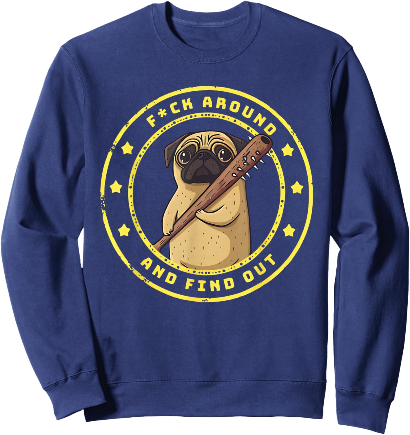Funny Trendy Shirt Fuck Around And Find Out Funny Pug Sweatshirt - Sweatshirt | Navy