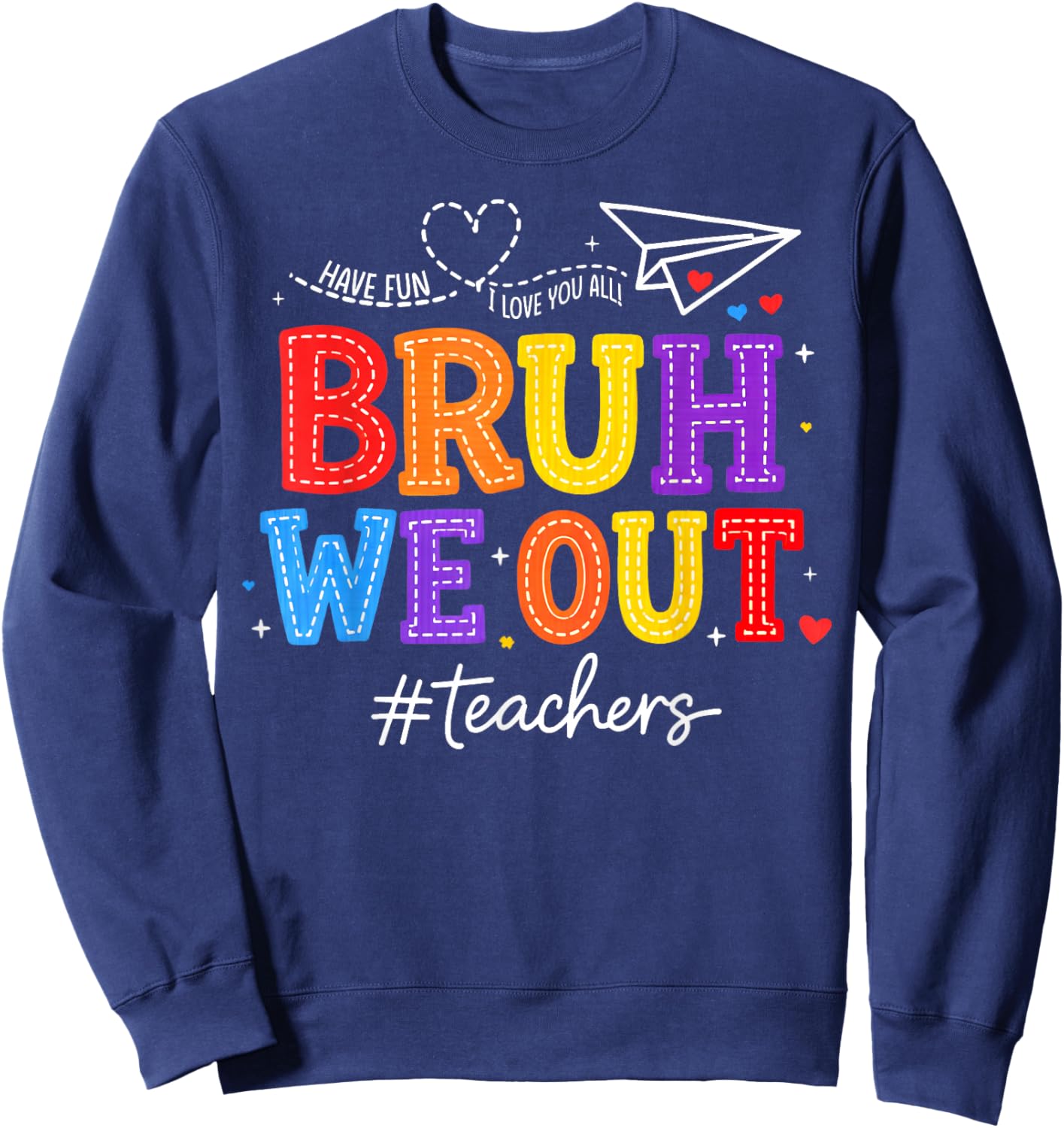 Bruh We Out Teachers Last Day School Love You All Men Women Sweatshirt - Sweatshirt | Navy