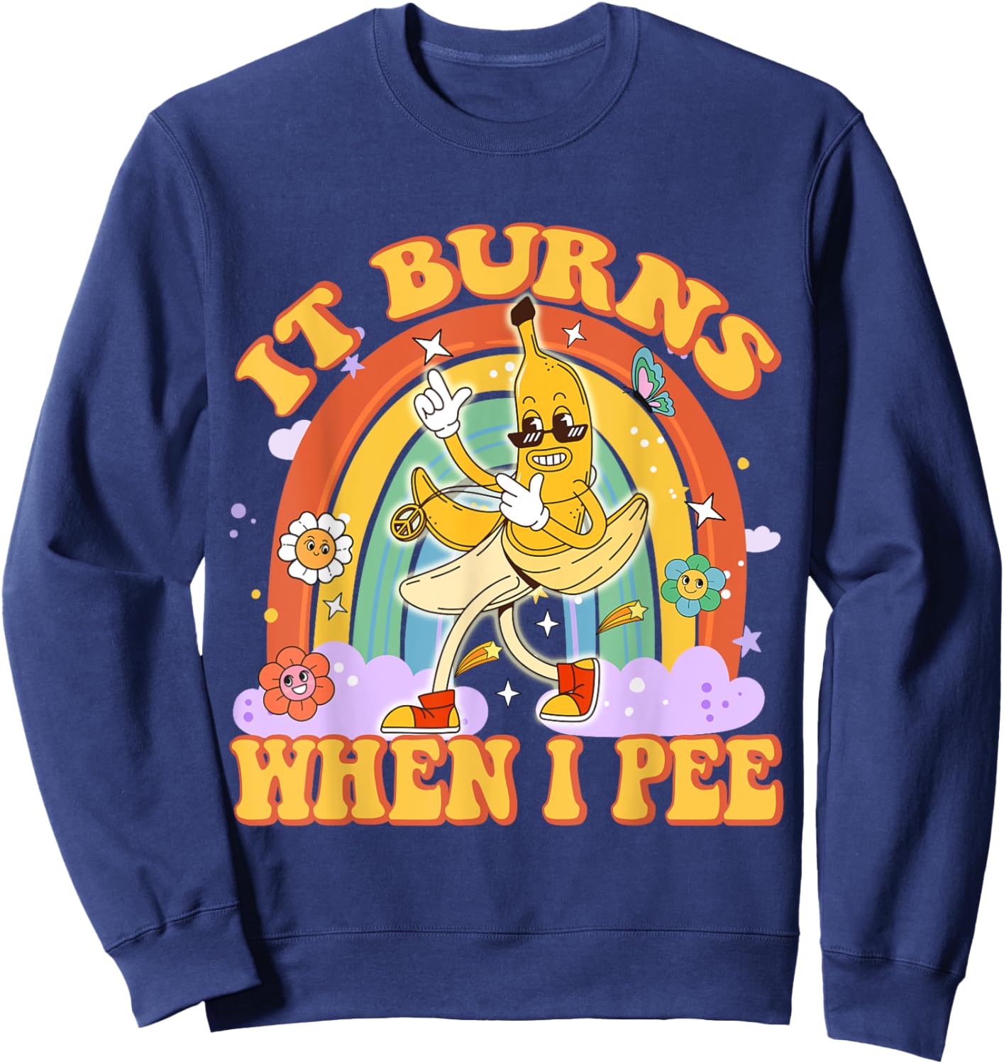 It Burns When I Pee Funny Sarcastic Ironic Y2K Inappropriate Sweatshirt - Sweatshirt | Navy