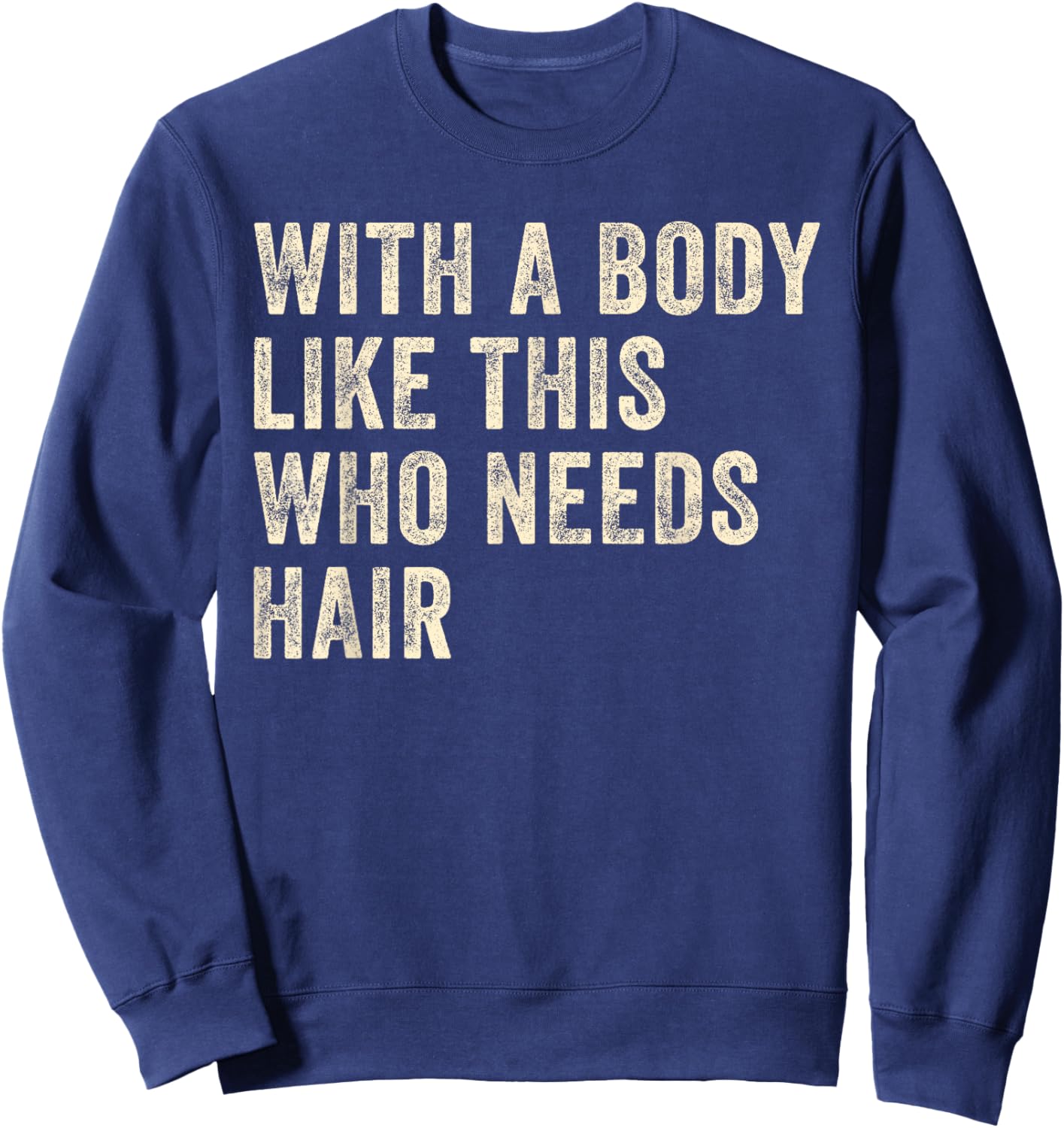 with A Body Like This Who Needs Hair Funny Father Day Humor Sweatshirt - Sweatshirt | Navy
