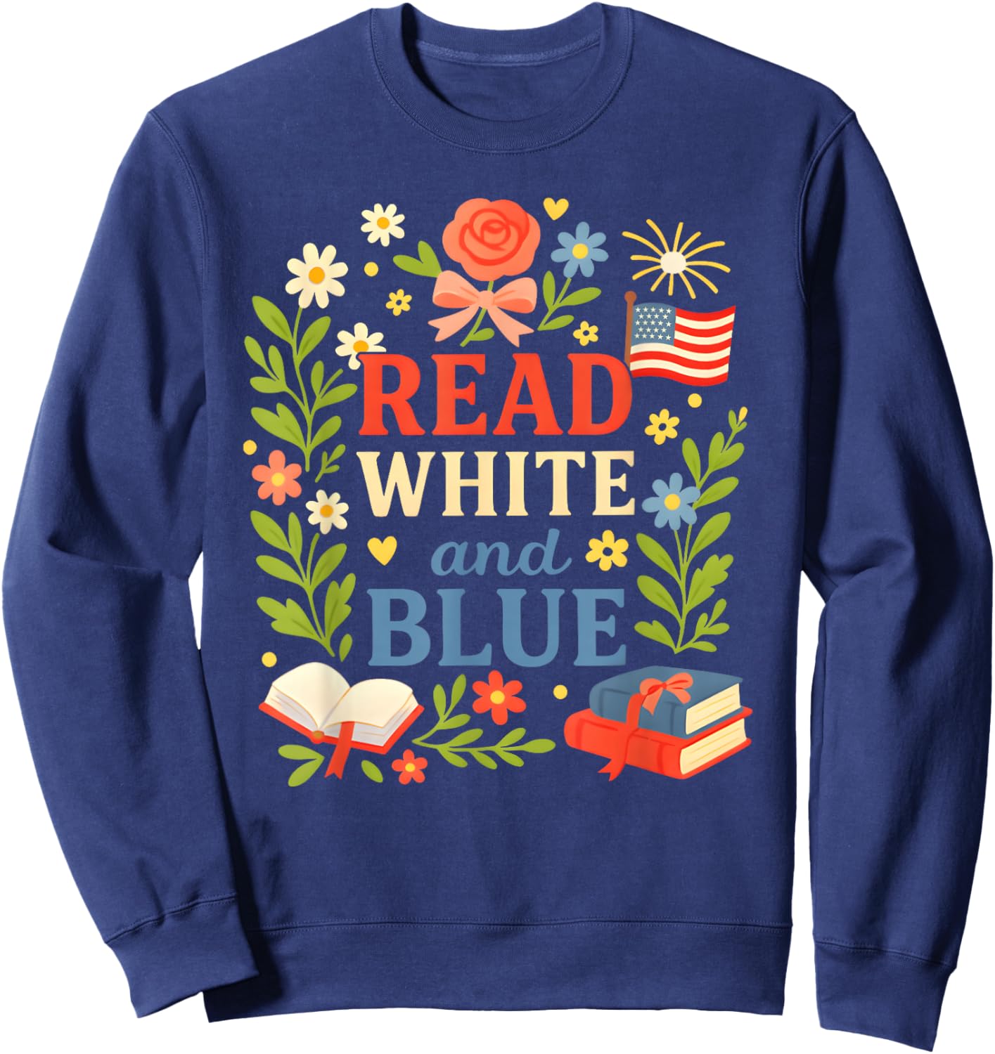 Read White Blue Since 1776 Patriotic Bookworm 4th of July Sweatshirt - Sweatshirt | Navy