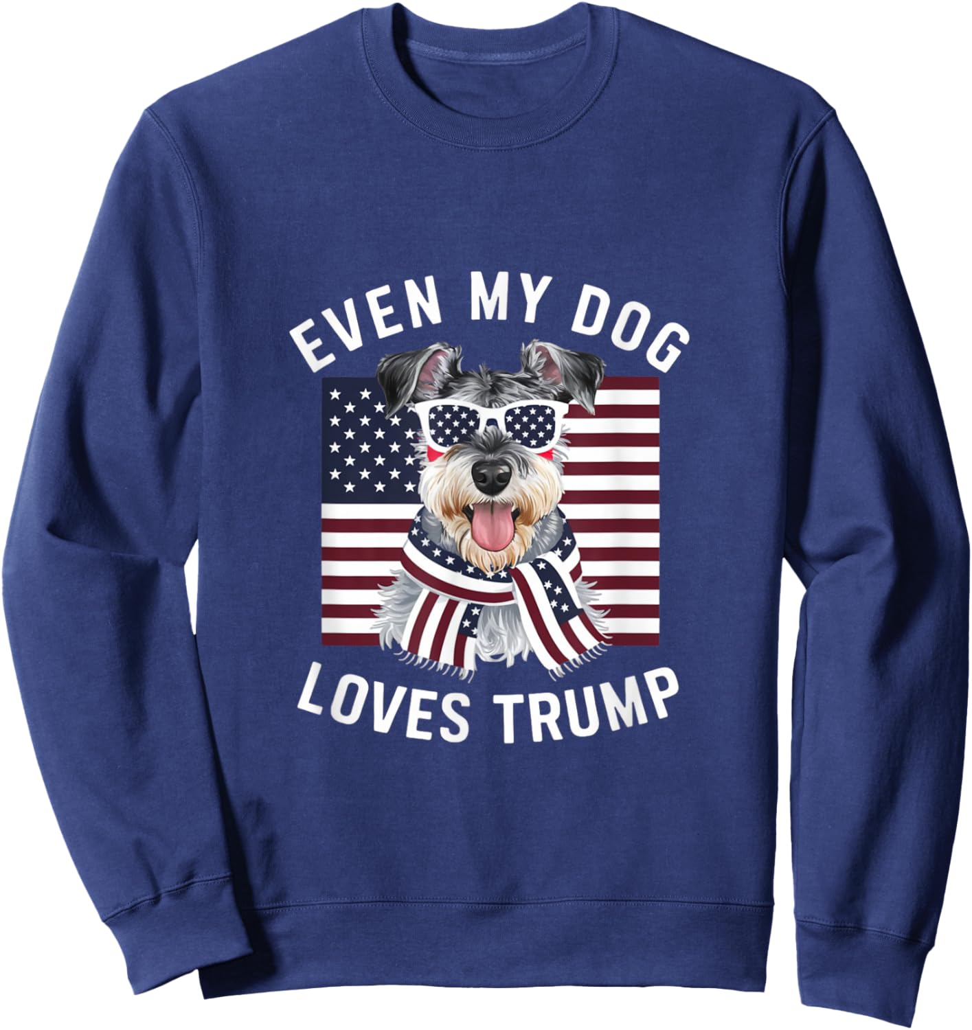 Miniature Schnauzer Even My Dog Loves Trump Funny Sweatshirt - Sweatshirt | Navy