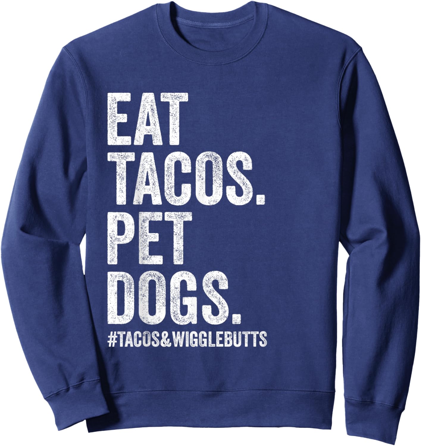 Eat Tacos Pet Dogs Tacos and Wigglebutts Funny Sweatshirt - Sweatshirt | Navy
