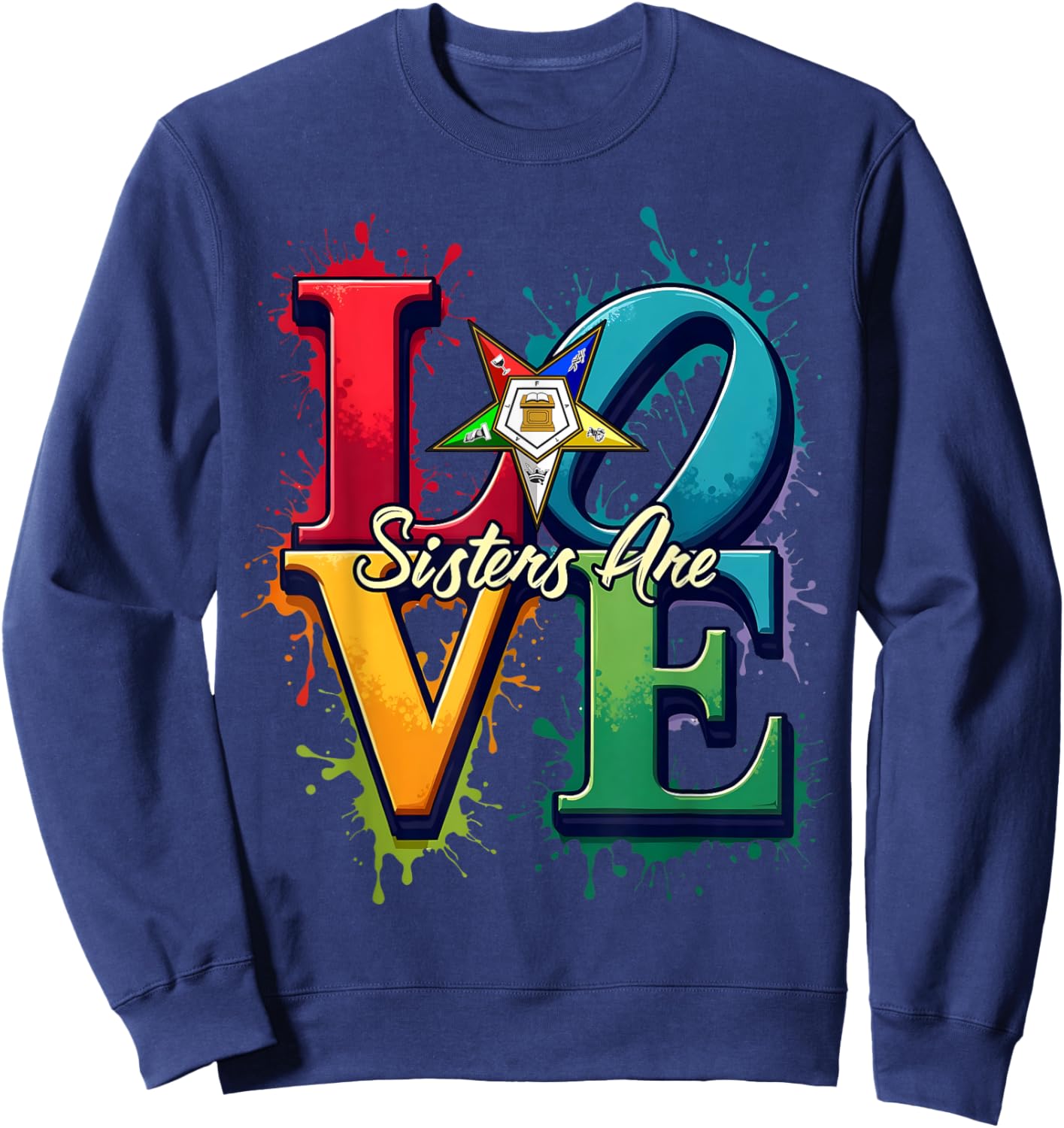 OES Sisters Are LOVE Colorful Watercolor Splat Eastern Star Sweatshirt - Sweatshirt | Navy