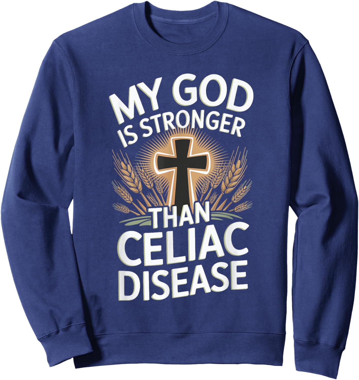 My God Is Stronger Than Celiac Disease Sweatshirt - Sweatshirt | Navy