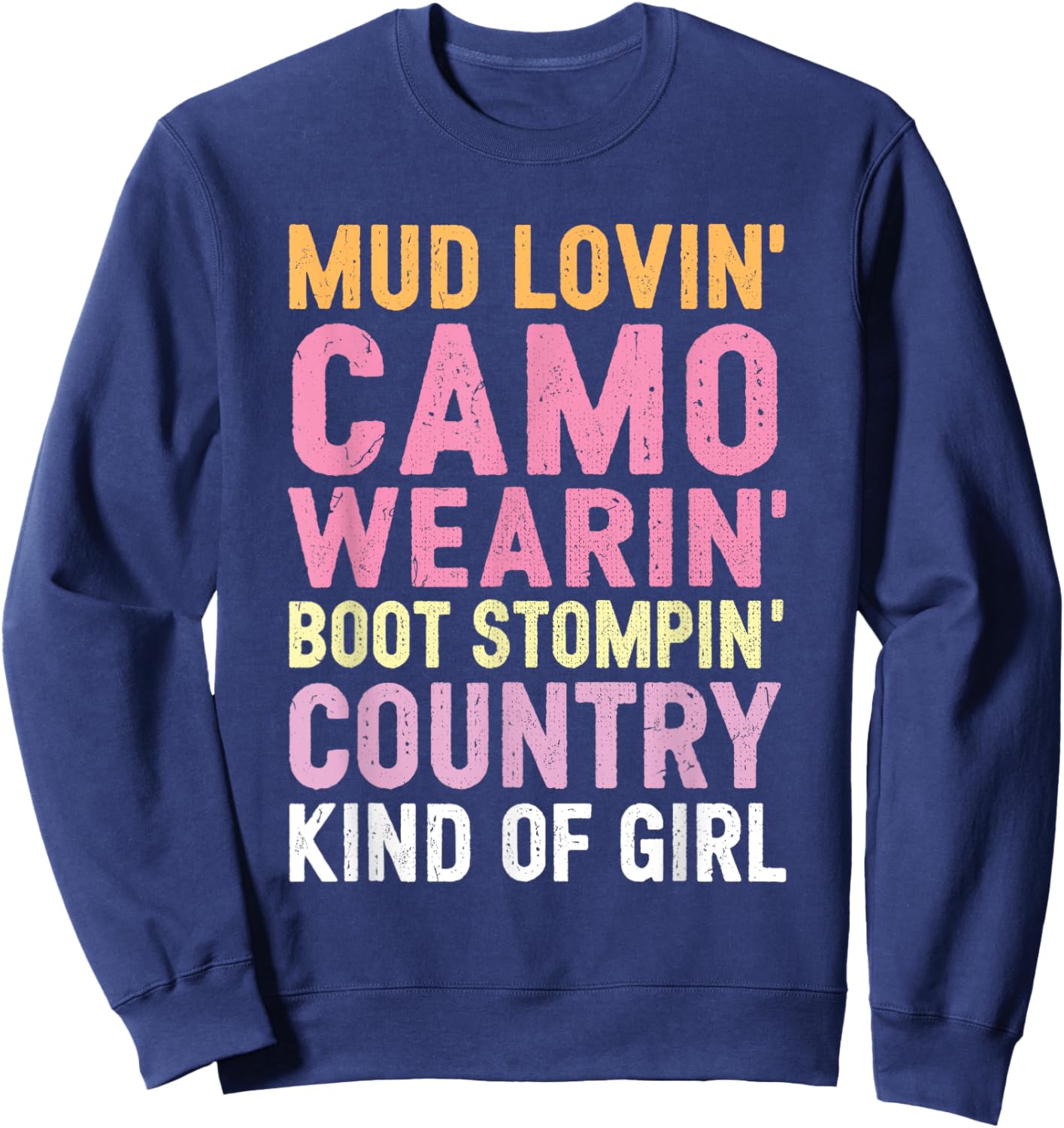 Mud Lovin' Camo Wearin' Boot Stompin' Country Kind Of Girl Sweatshirt - Sweatshirt | Navy
