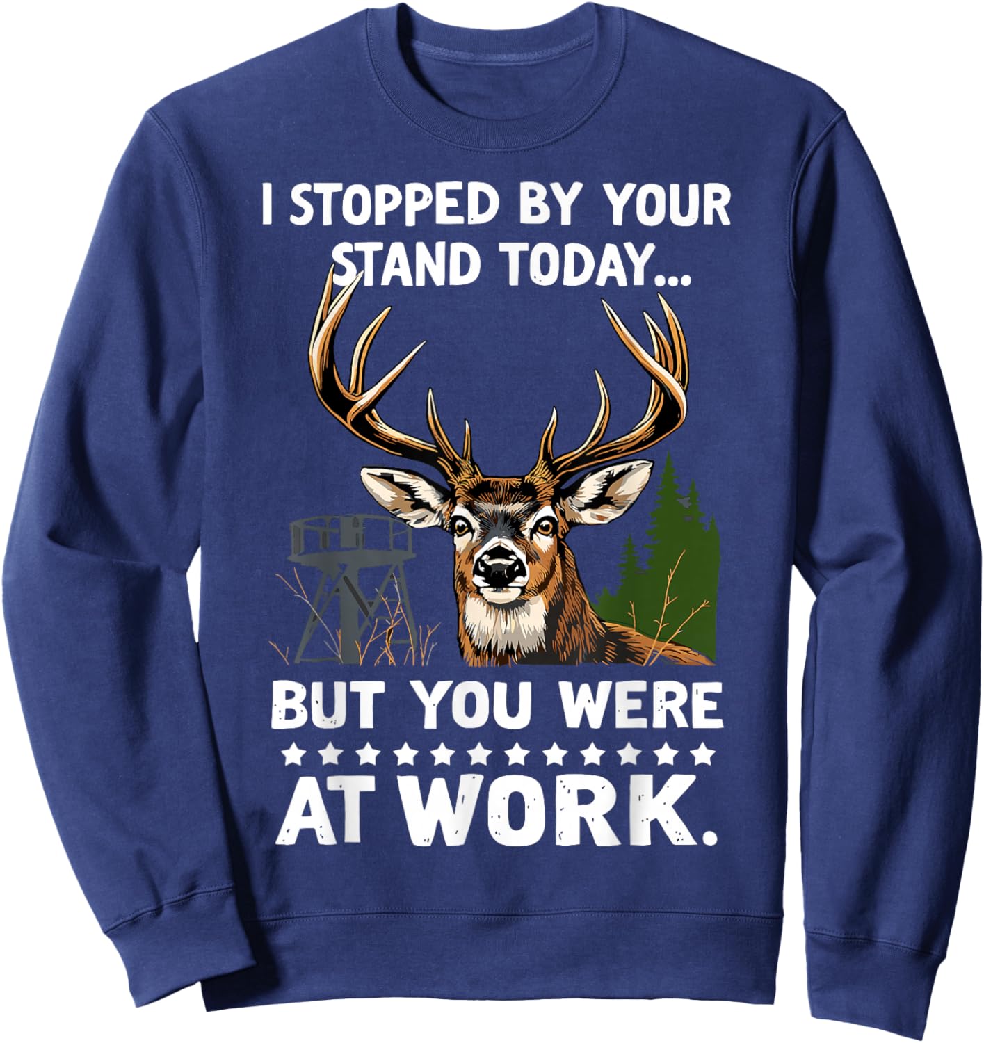 I Stopped By Your Stand Today Buck Deer Hunter Joke Hunting Sweatshirt - Sweatshirt | Navy