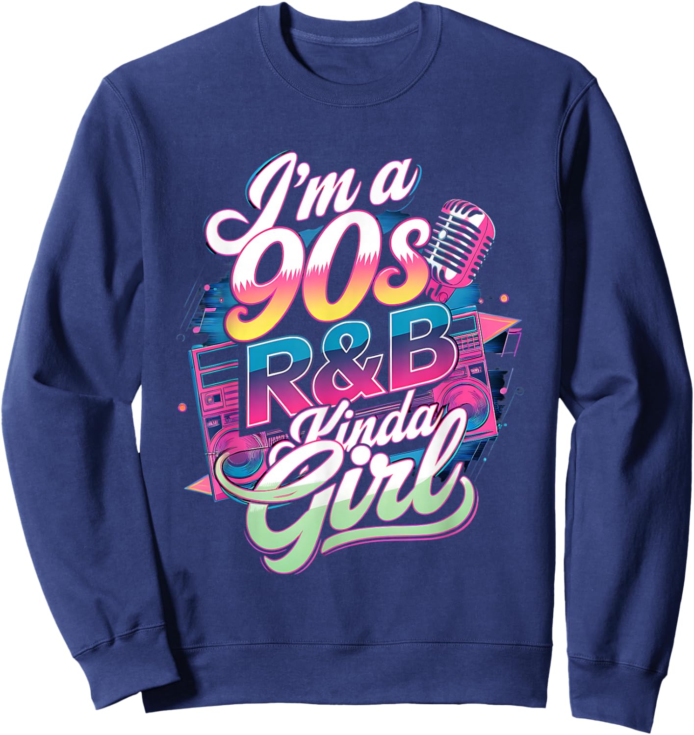 90s Soul Music I'm a 90's R&b Kinda Girl Rnb Hip Hop Music Sweatshirt - Sweatshirt | Navy