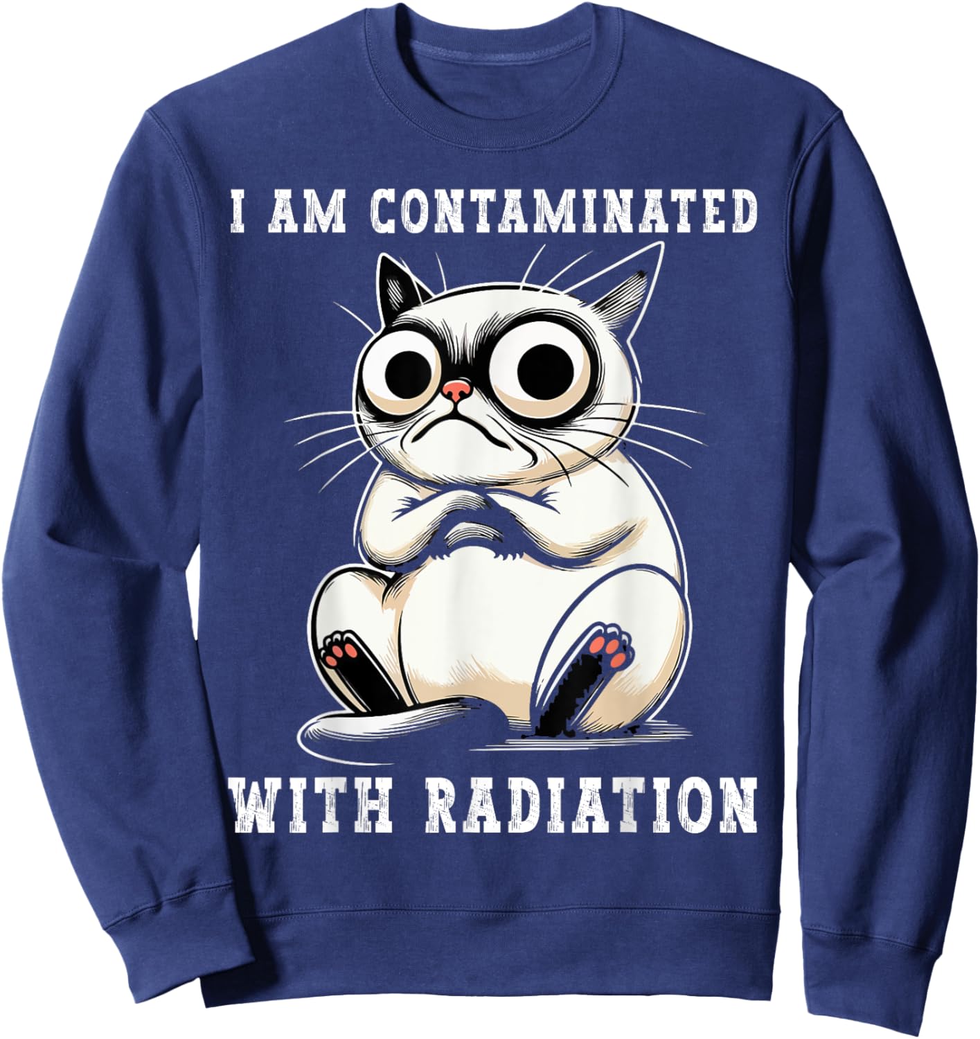 I Am Contaminated With Radiation Funny Cat Meme Humorous Sweatshirt - Sweatshirt | Navy