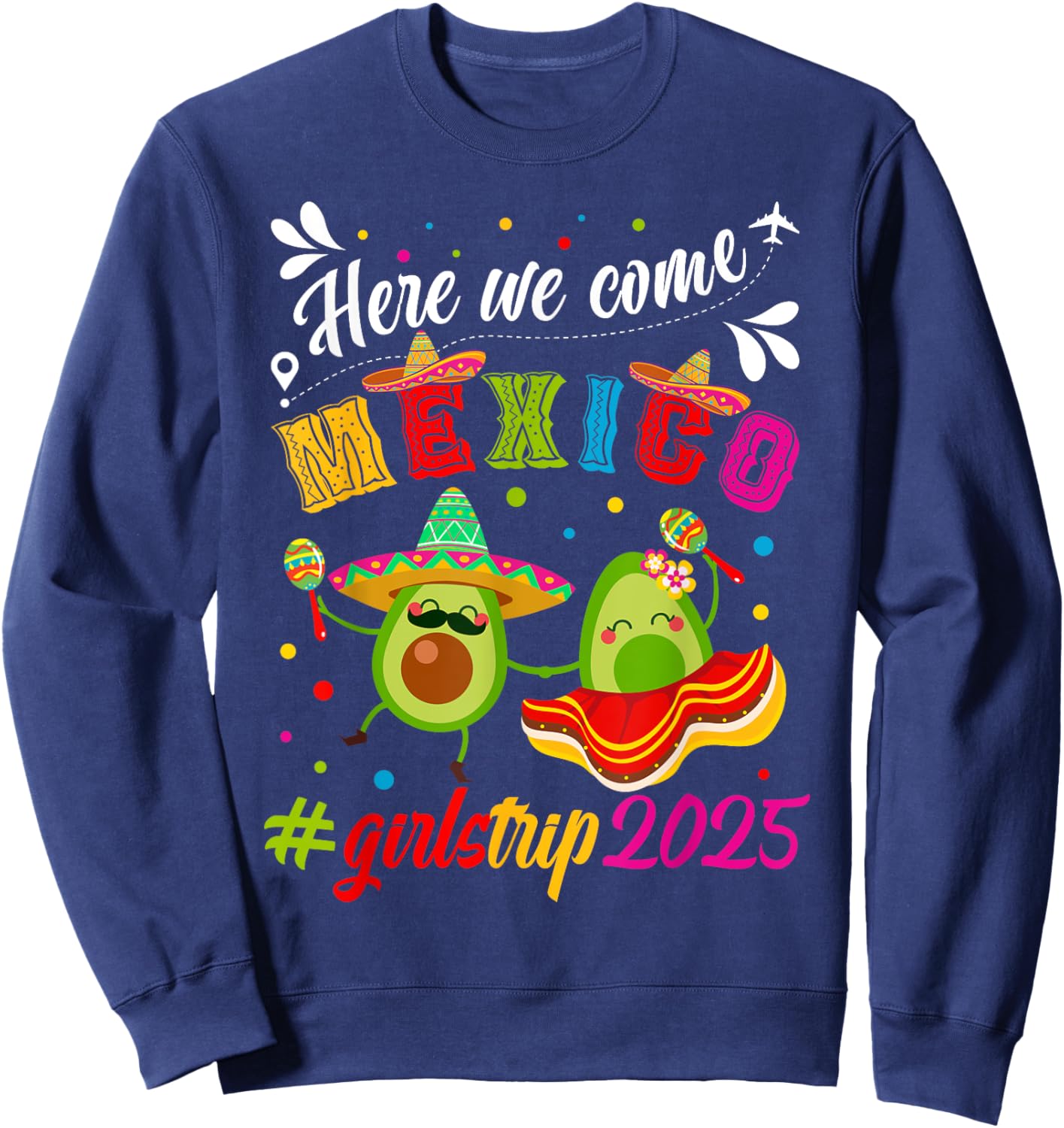 Here We Come Mexico Girls Trip 2025 Vacation Mexico Travel Sweatshirt - Sweatshirt | Navy