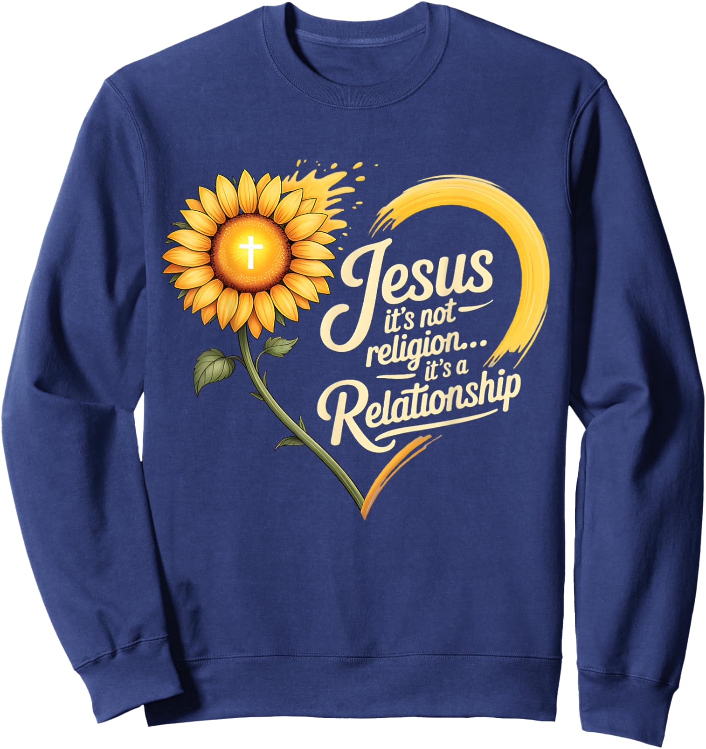 Jesus is Not A Religion It's A Relationship Faith Sunflower Sweatshirt - Sweatshirt | Navy