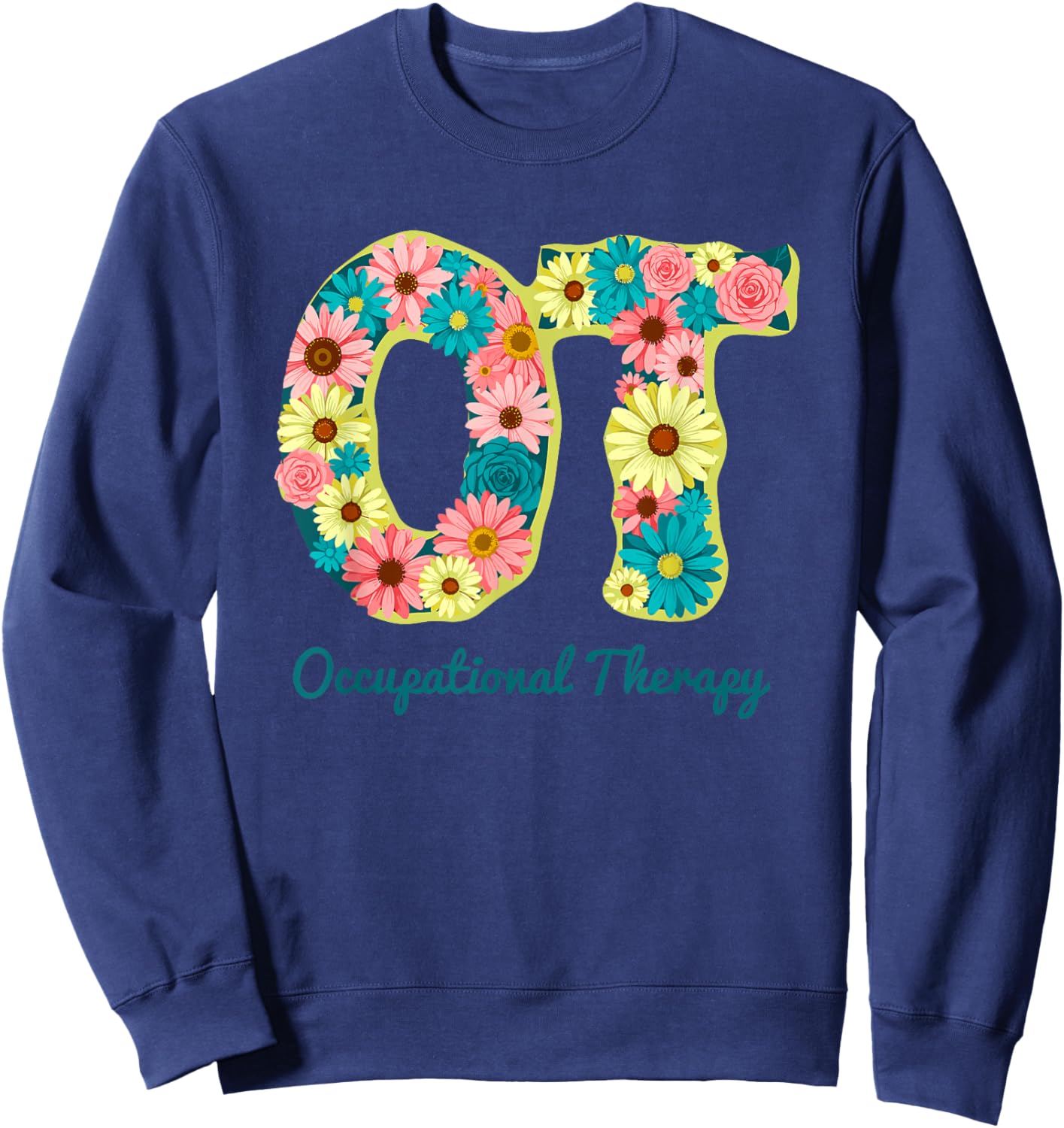 OT Letter Monogram Flowers Occupational Therapy Month Sweatshirt - Sweatshirt | Navy