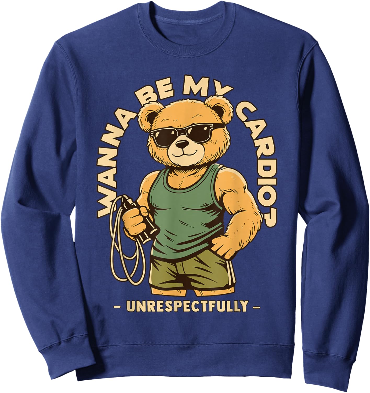 Wanna Be My Cardio Respectfully Hilarious Gym Work Out Bear Sweatshirt - Sweatshirt | Navy