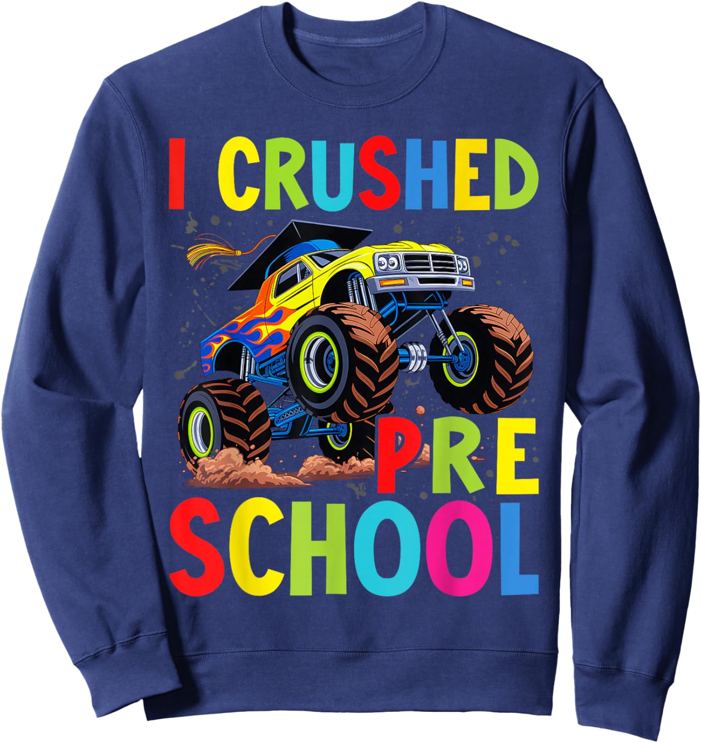 I Crushed Pre-K Monster Truck Graduation Preschool Grad 2025 Sweatshirt - Sweatshirt | Navy