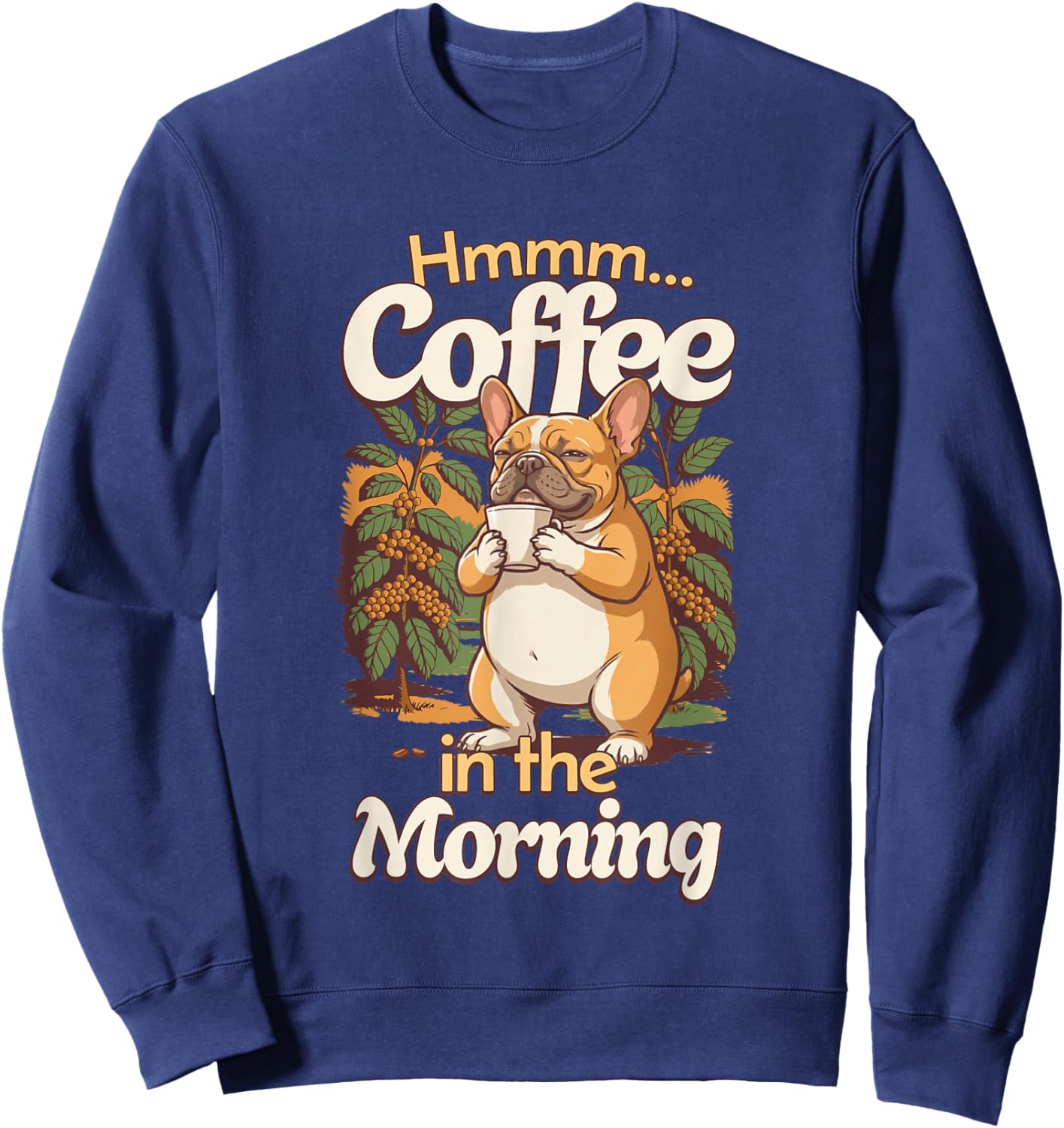 Cute French Bulldog Dog and Cup of Coffee in The Morning Sweatshirt - Sweatshirt | Navy