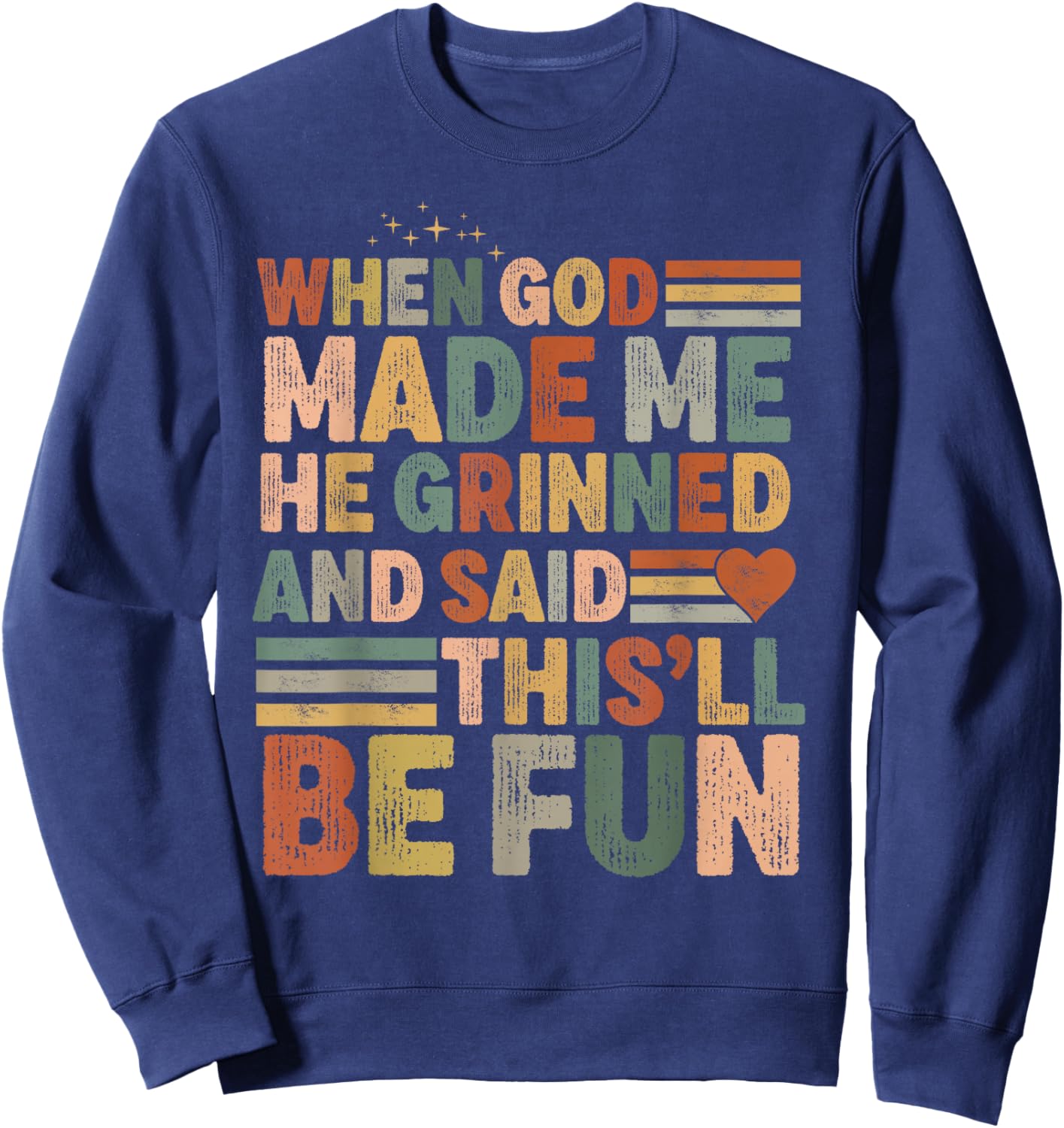 when god made me he said this'll be fun Christian Religious Sweatshirt - Sweatshirt | Navy