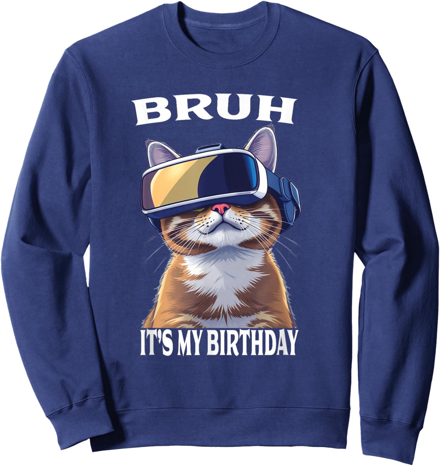 Funny Cat Birthday Boys Adult Kids Bruh It's My Birthday Sweatshirt - Sweatshirt | Navy