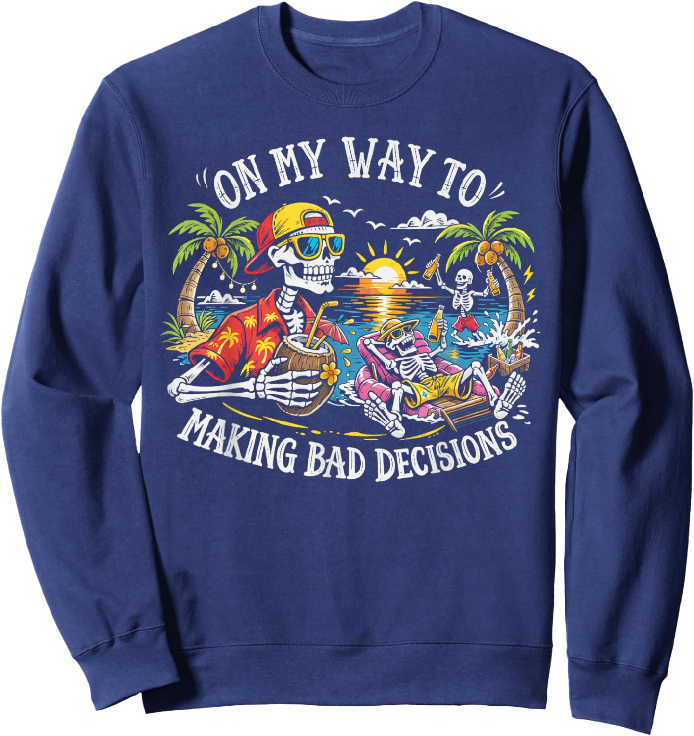 On My Way to Making Bad Decisions Skeleton Beach Vacation Sweatshirt - Sweatshirt | Navy