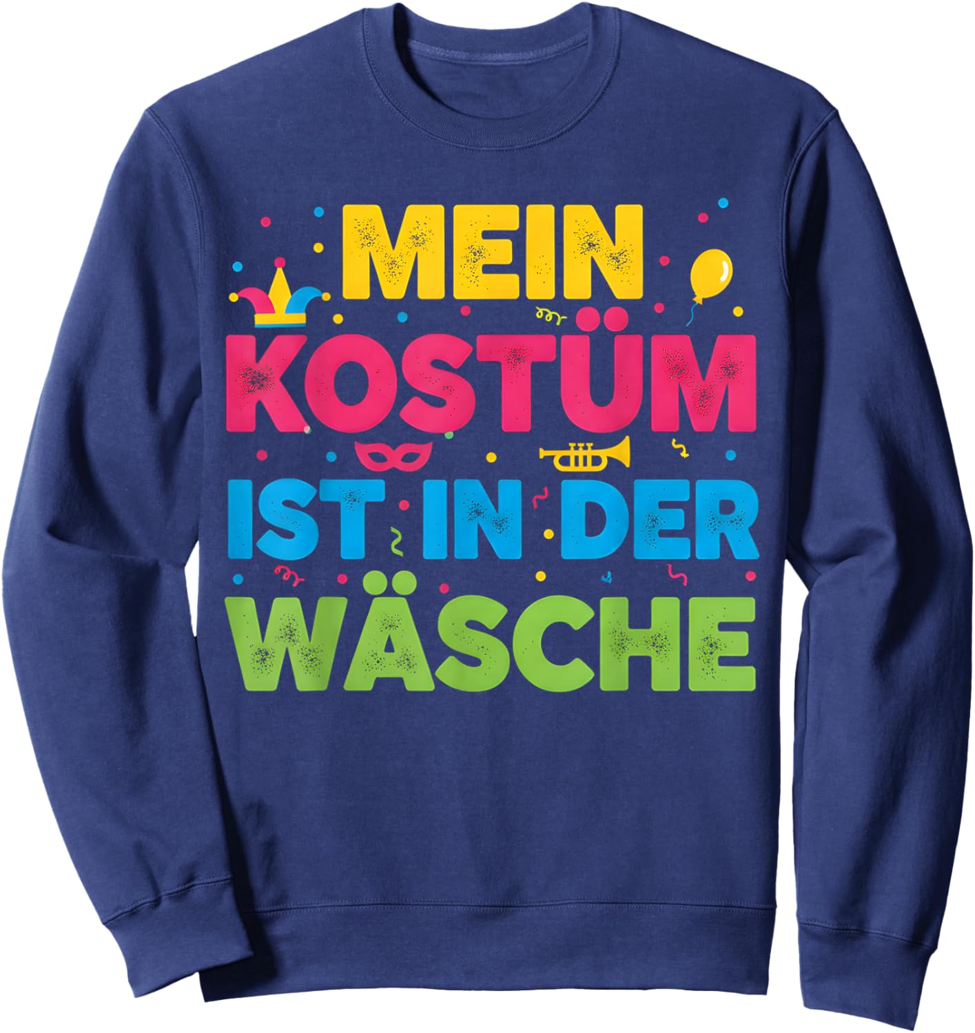 with German Text "Mein Kostüm Ist in Der Wäsche" (My Costume Is in Sweatshirt - Sweatshirt | Navy