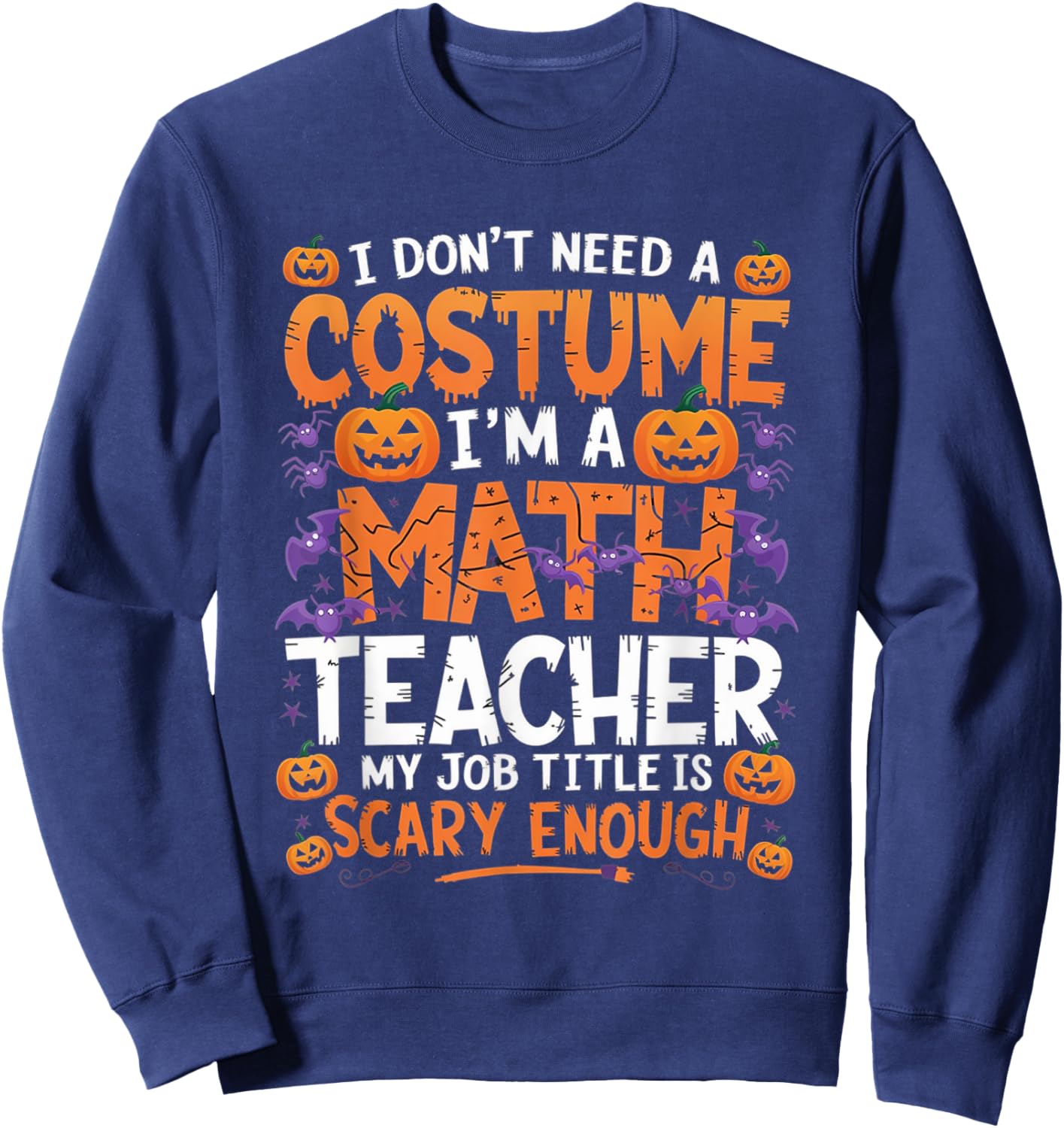 I Don't Need a Costume I'm a Math Teacher Retro Halloween Sweatshirt - Sweatshirt | Navy