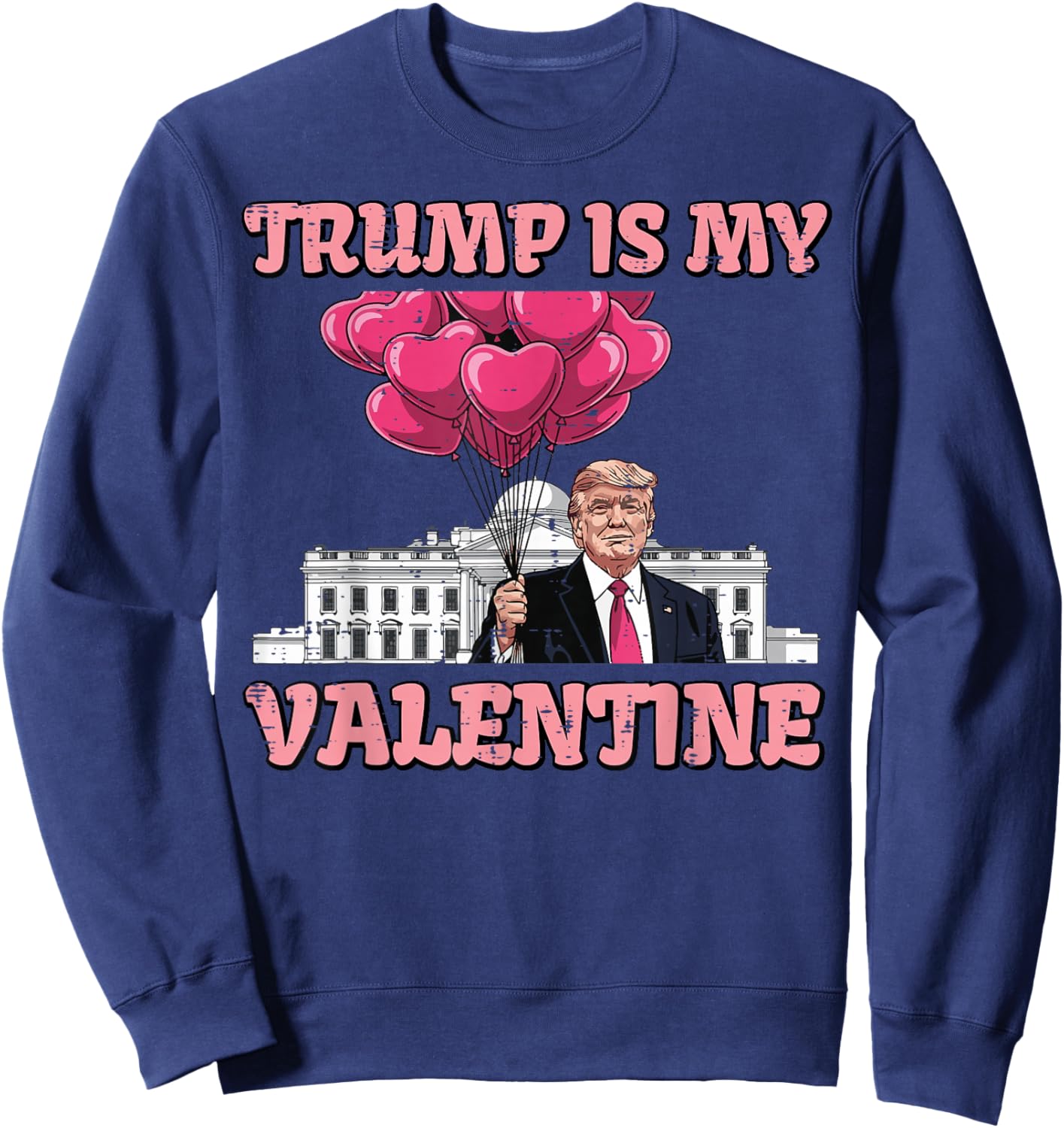 Trump is My Valentine Funny Humor Valentines Day Women Men Sweatshirt - Sweatshirt | Navy