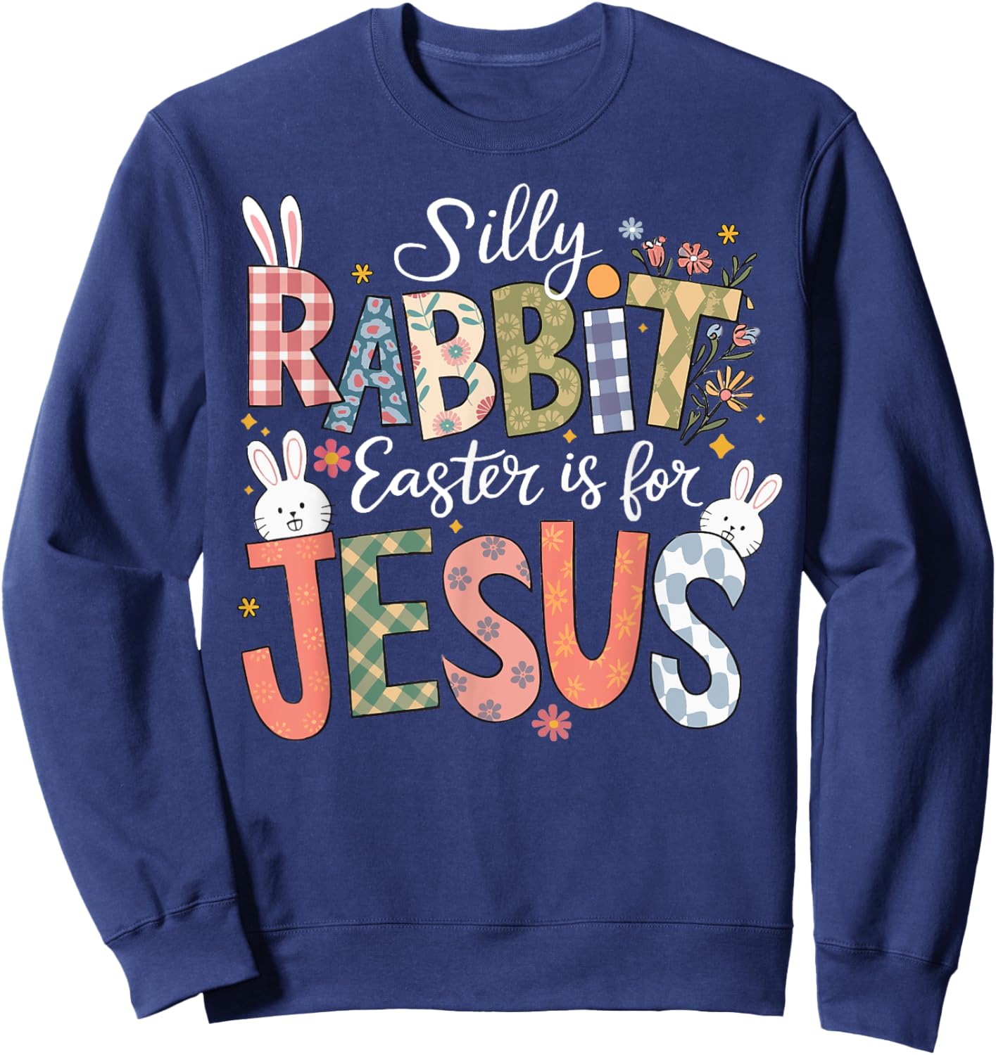 Silly Rabbit Easter Is For Jesus Religious Christian Easter Sweatshirt - Sweatshirt | Navy