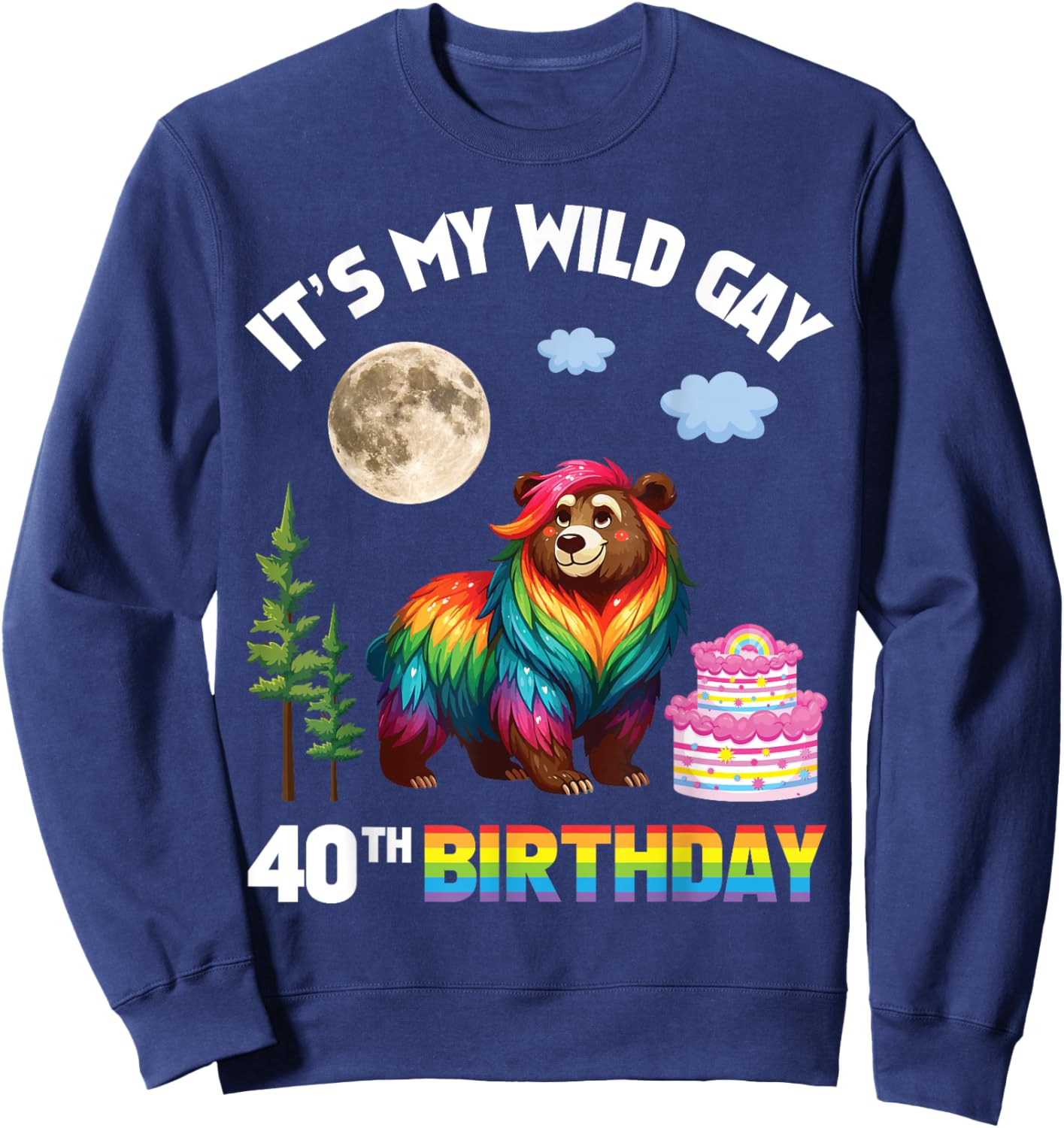 LGBT Rainbow Bear It’s My Wild Gay 40th Birthday 40 Years Sweatshirt - Sweatshirt | Navy