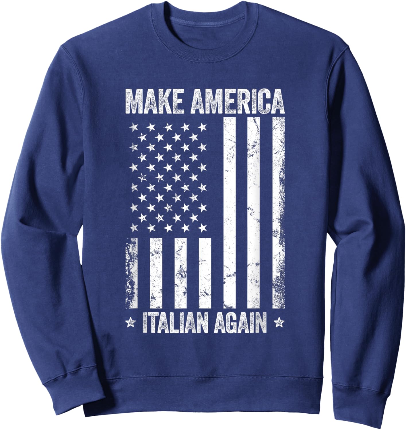 Make America Italian Again Funny US Flag Patriotic Party Men Sweatshirt - Sweatshirt | Navy