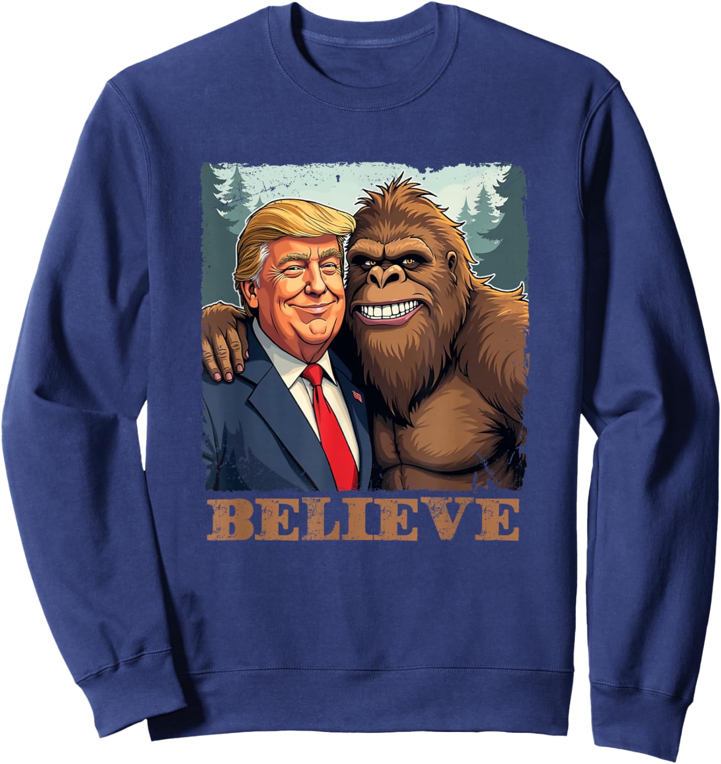 Trump Sasquatch Bigfoot Believe Funny Novelty Retro Sweatshirt - Sweatshirt | Navy