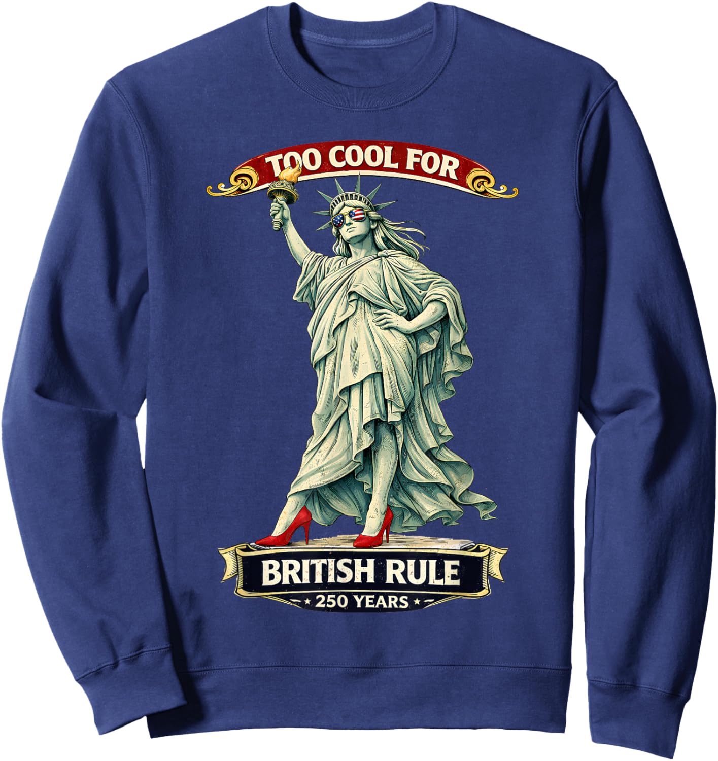 Statue of Liberty Too Cool for British Rule 250 Years Sweatshirt - Sweatshirt | Navy