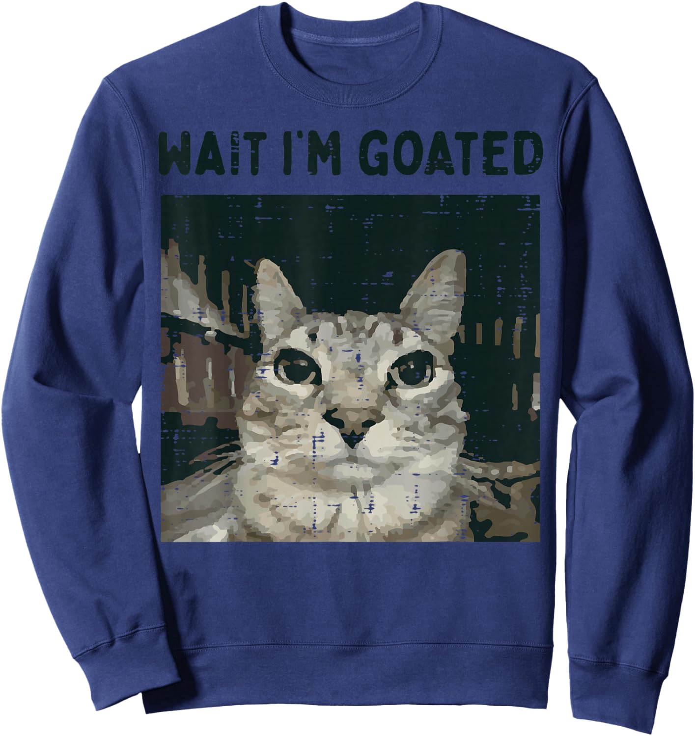 Cat Wait Im Goated Funny Saying Kitten Meme Men Women Kids Sweatshirt - Sweatshirt | Navy