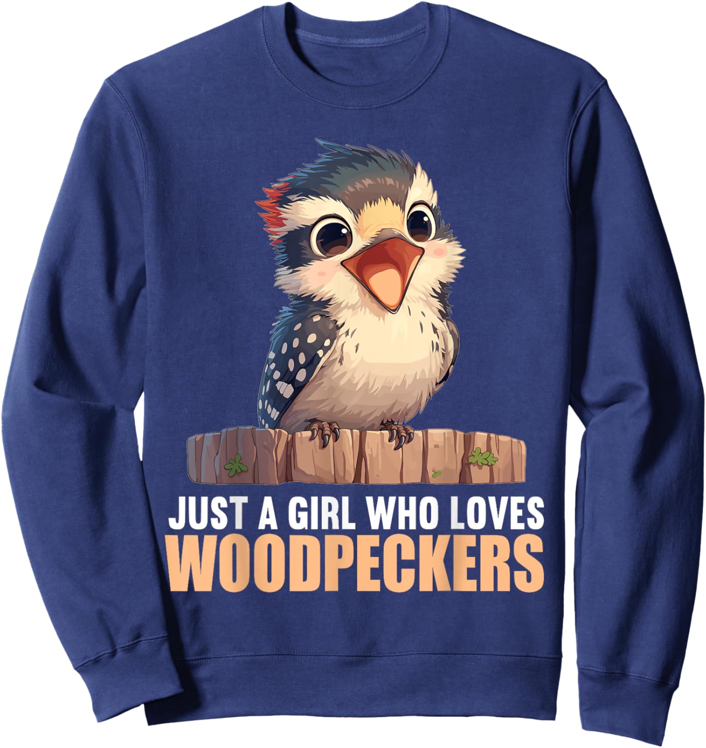 Just a Girl who loves Woodpeckers. Woodpeckers Woodpecker Sweatshirt - Sweatshirt | Navy