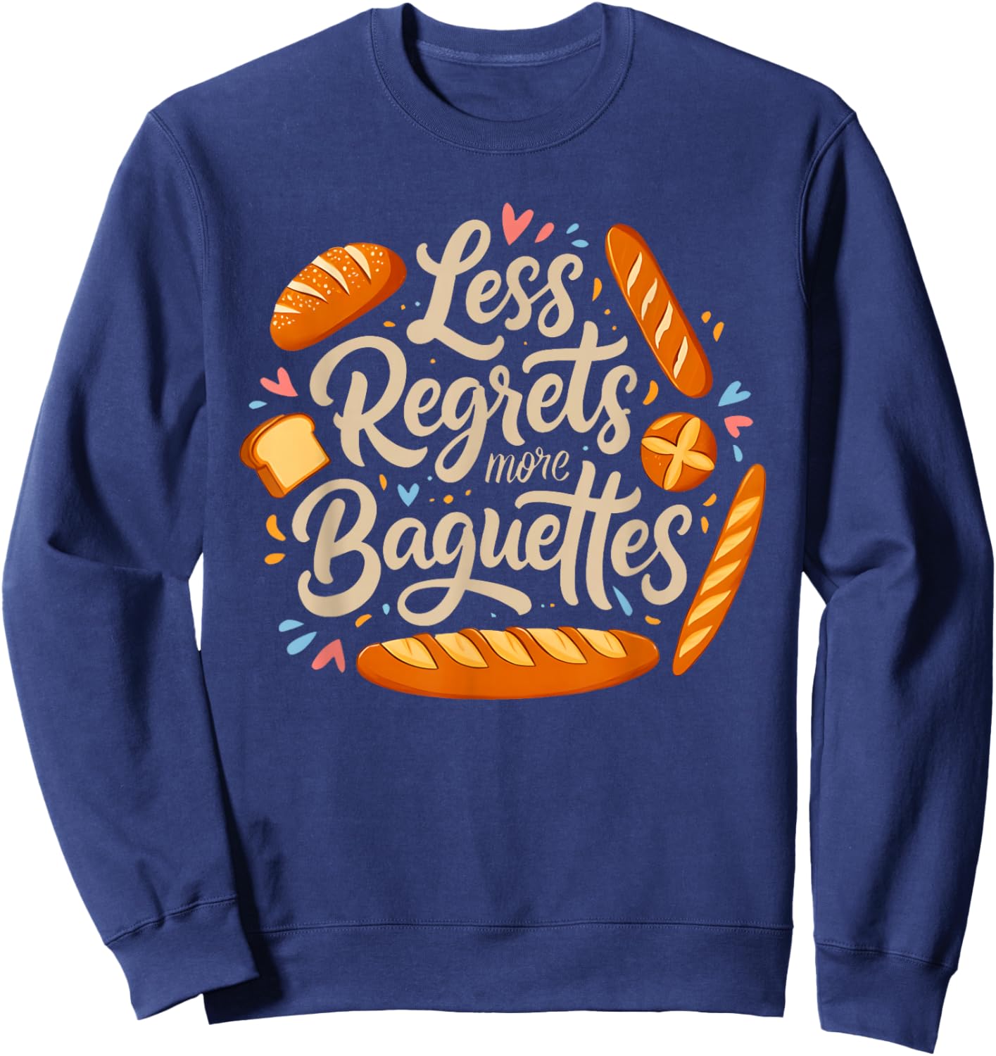 Less Regrets More Baguettes Funny French Food Pun Sweatshirt - Sweatshirt | Navy