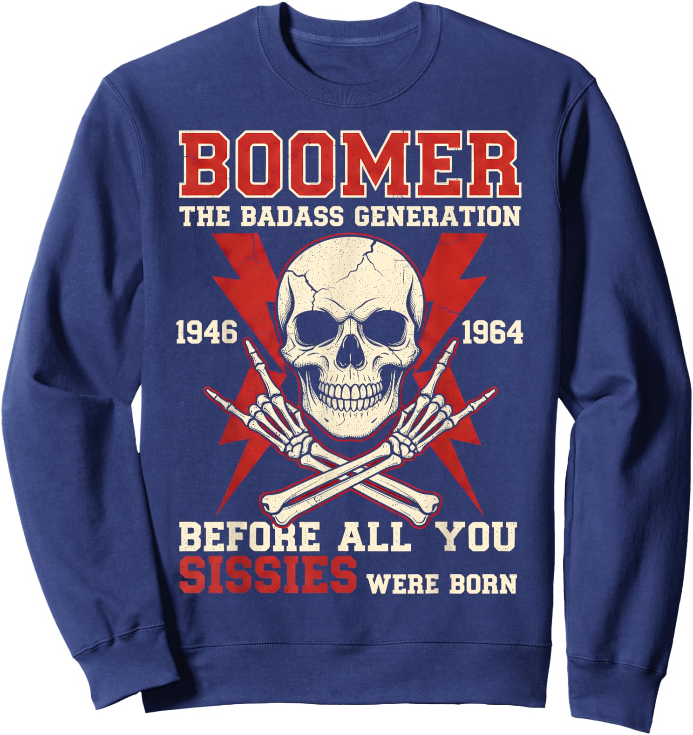 Boomer Generation Badass Before All You Sissies were Born Sweatshirt - Sweatshirt | Navy
