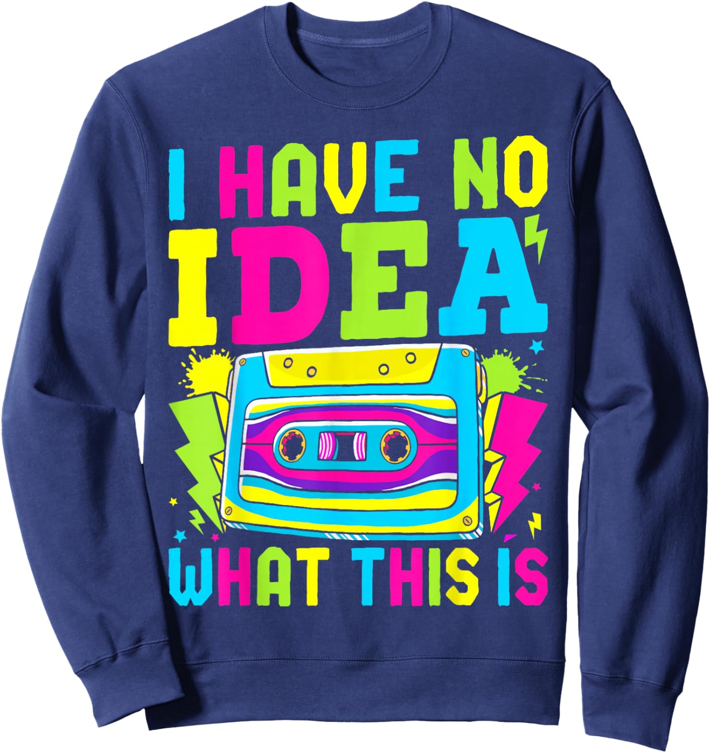 I Have No Idea What This Is Men Women Kid 70s 80s 90s Outfit Sweatshirt - Sweatshirt | Navy