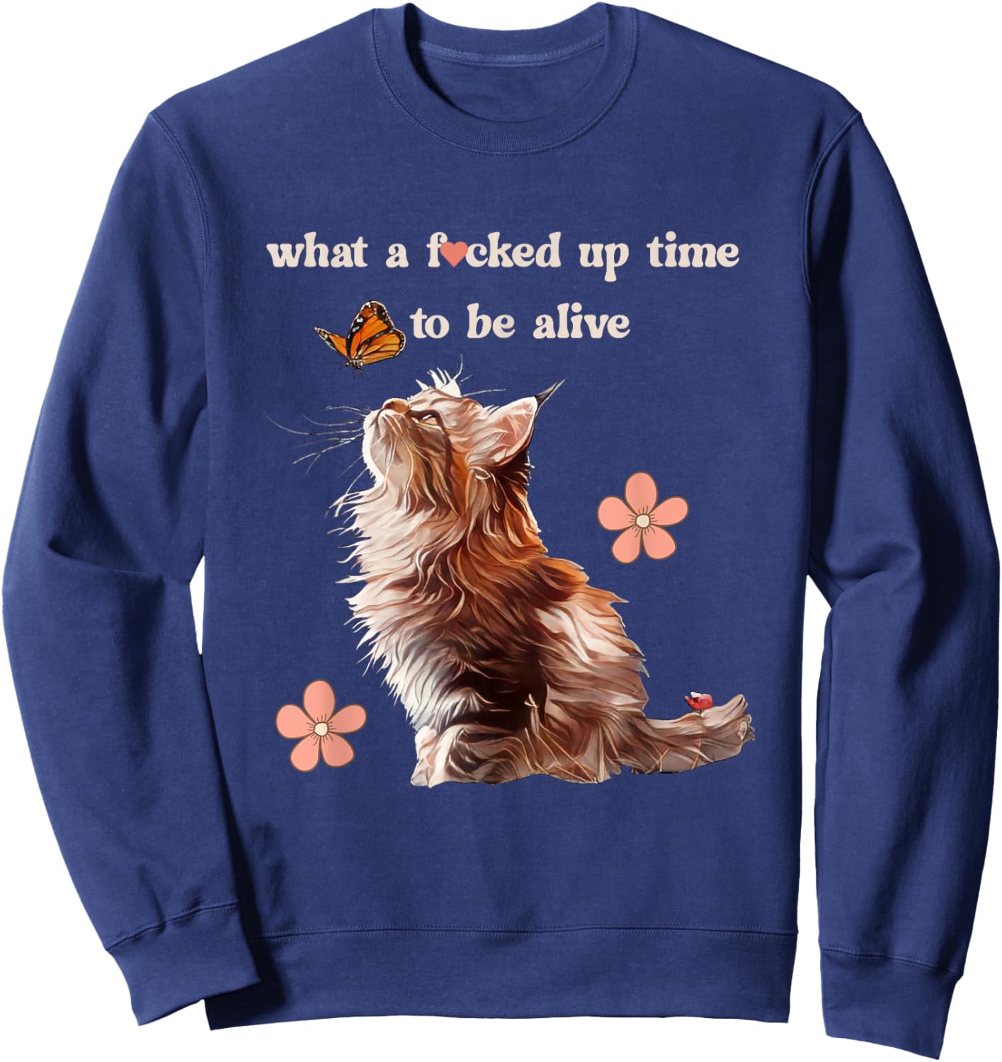 What a Fd Up Time To Be Alive Cat Love Butterfly Retro Meme Women Sweatshirt - Sweatshirt | Navy