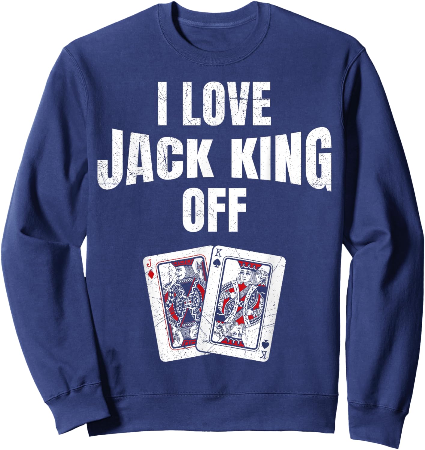 Poker Tournament I LOVE JACK KING OFF Funny Poker Player Sweatshirt - Sweatshirt | Navy