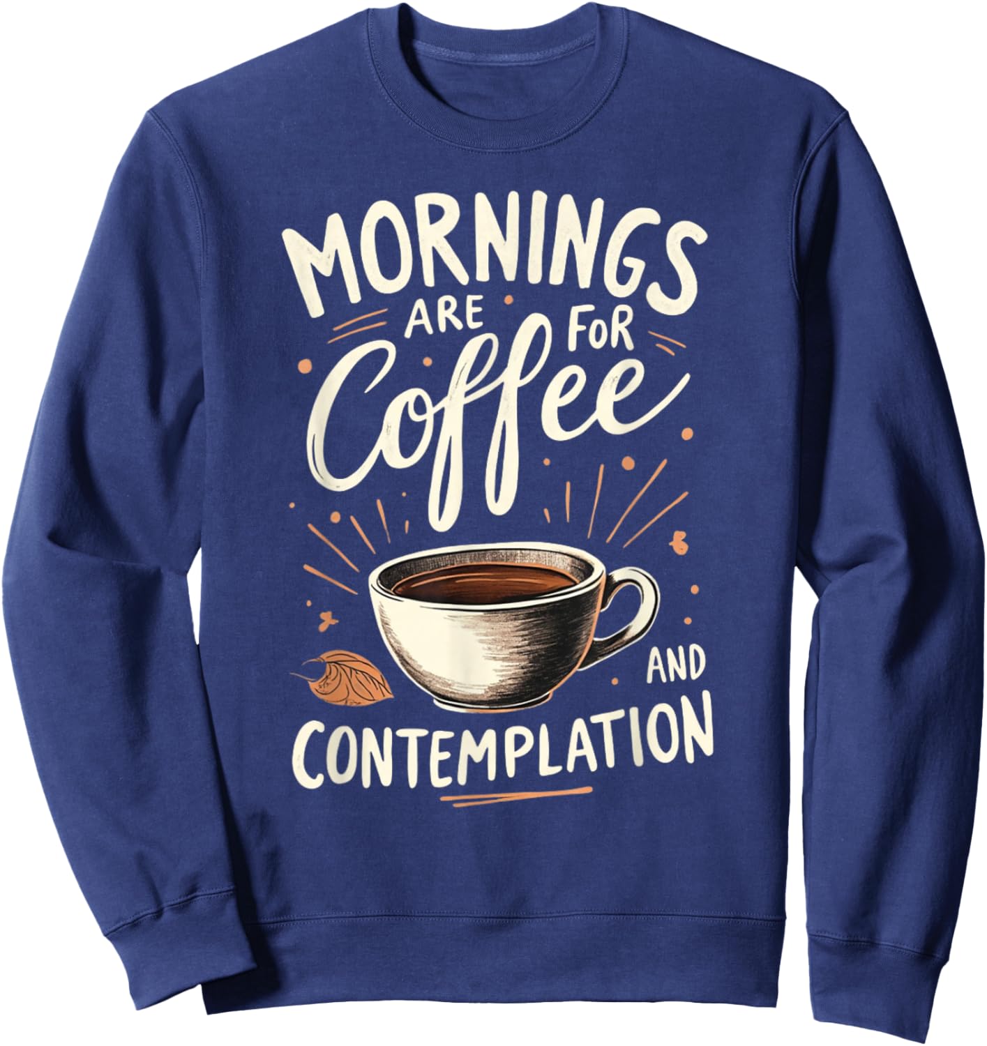 Mornings Are For Coffee And Contemplation Sweatshirt - Sweatshirt | Navy