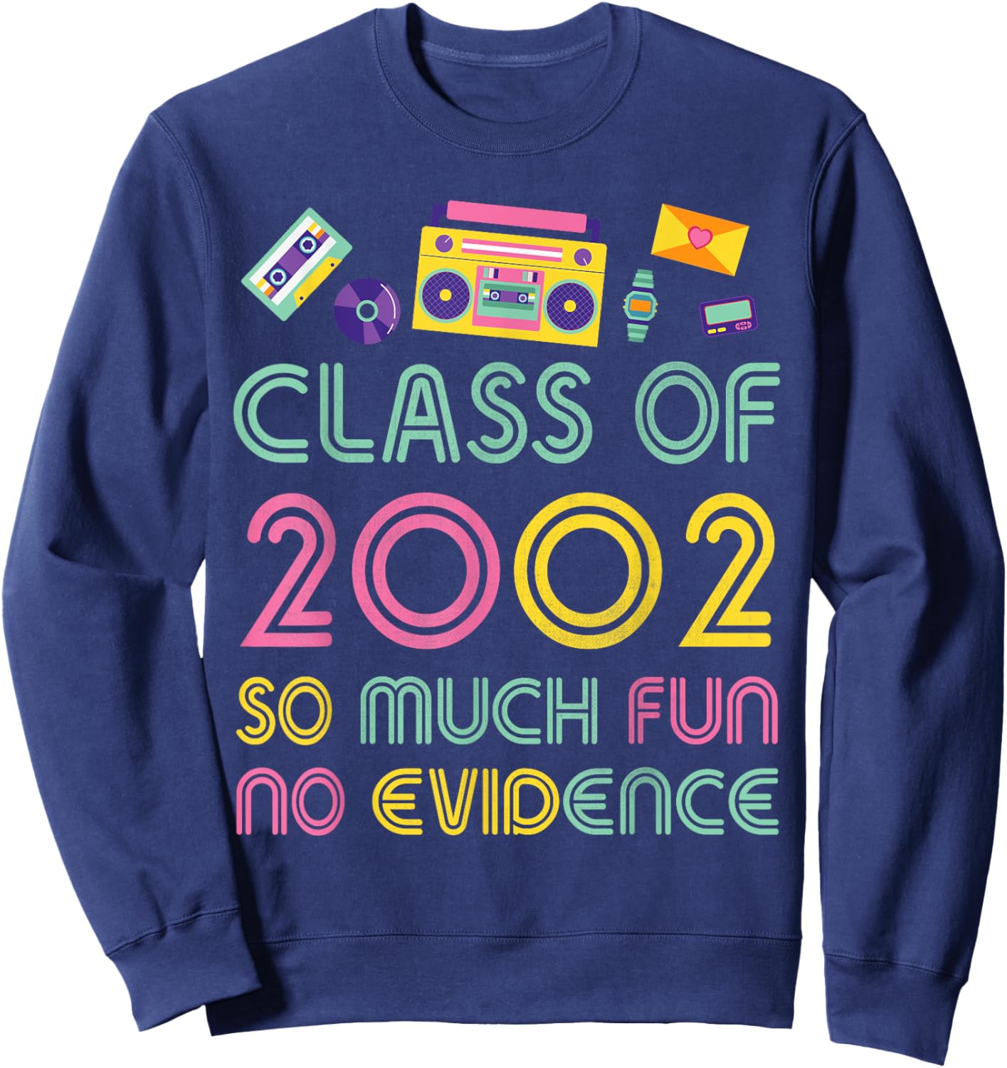 Happy Class Of 2002 So Much Fun No Evidence 22 Years Memory Sweatshirt - Sweatshirt | Navy