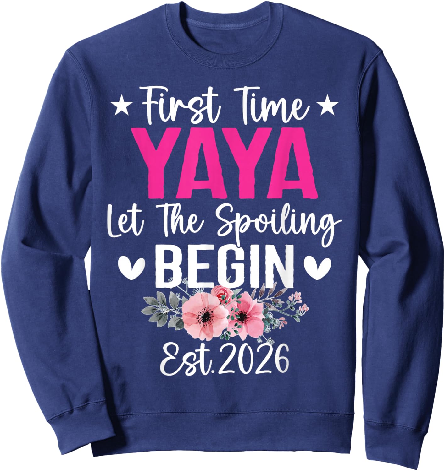 Floral First Time Yaya Shirt Let The Spoiling Begin Est 2026 Sweatshirt - Sweatshirt | Navy