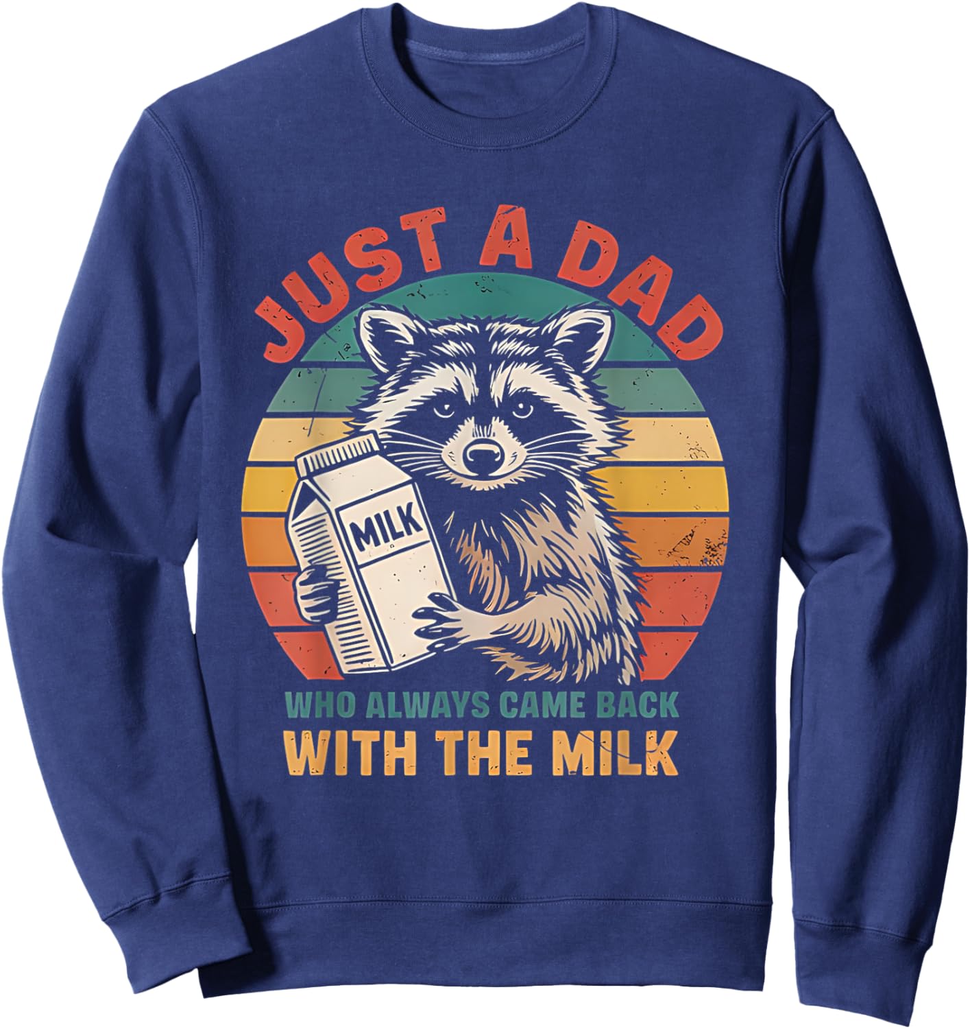 Funny Just A Dad Who Always Came Back With The Milk Raccoon Sweatshirt - Sweatshirt | Navy