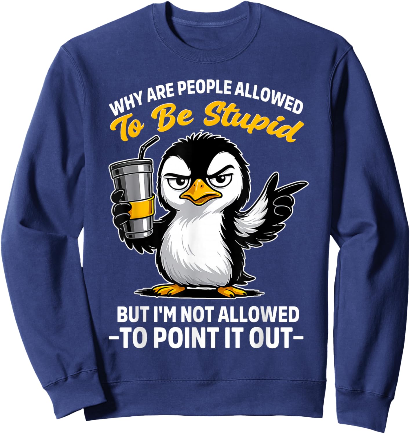 Why are People Allowed to Be Stupid But I'm Not Allowed Sweatshirt - Sweatshirt | Navy