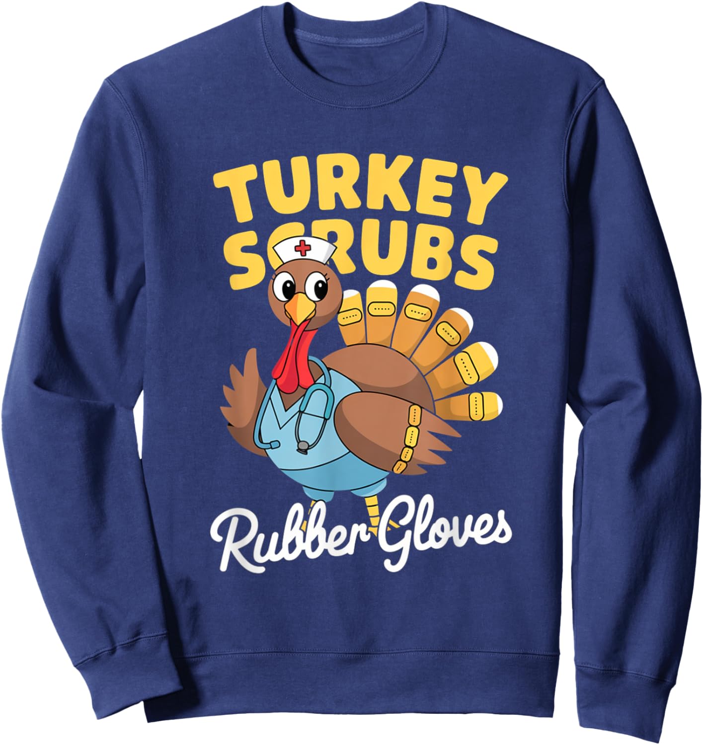 Turkey Scrubs Rubber Gloves Thanksgiving Sweatshirt - Sweatshirt | Navy
