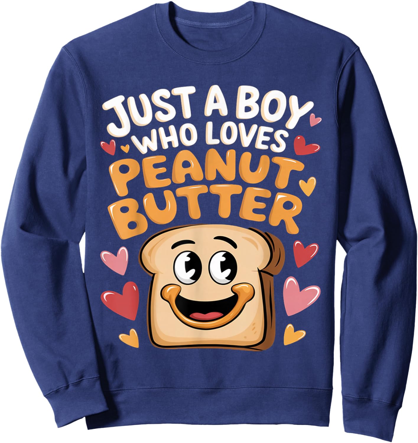 Just A Boy Who Loves Peanut Butter Toast Peanut Butter Lover Sweatshirt - Sweatshirt | Navy