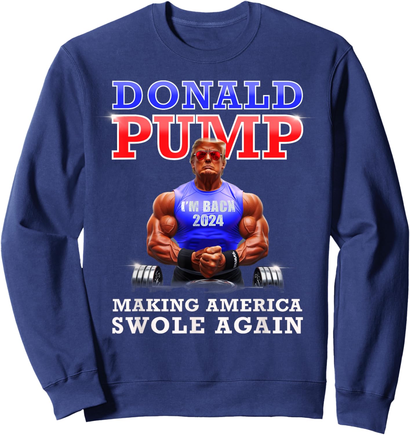 Donald Pump Funny Trump Making America Swole Again 2024 Sweatshirt - Sweatshirt | Navy