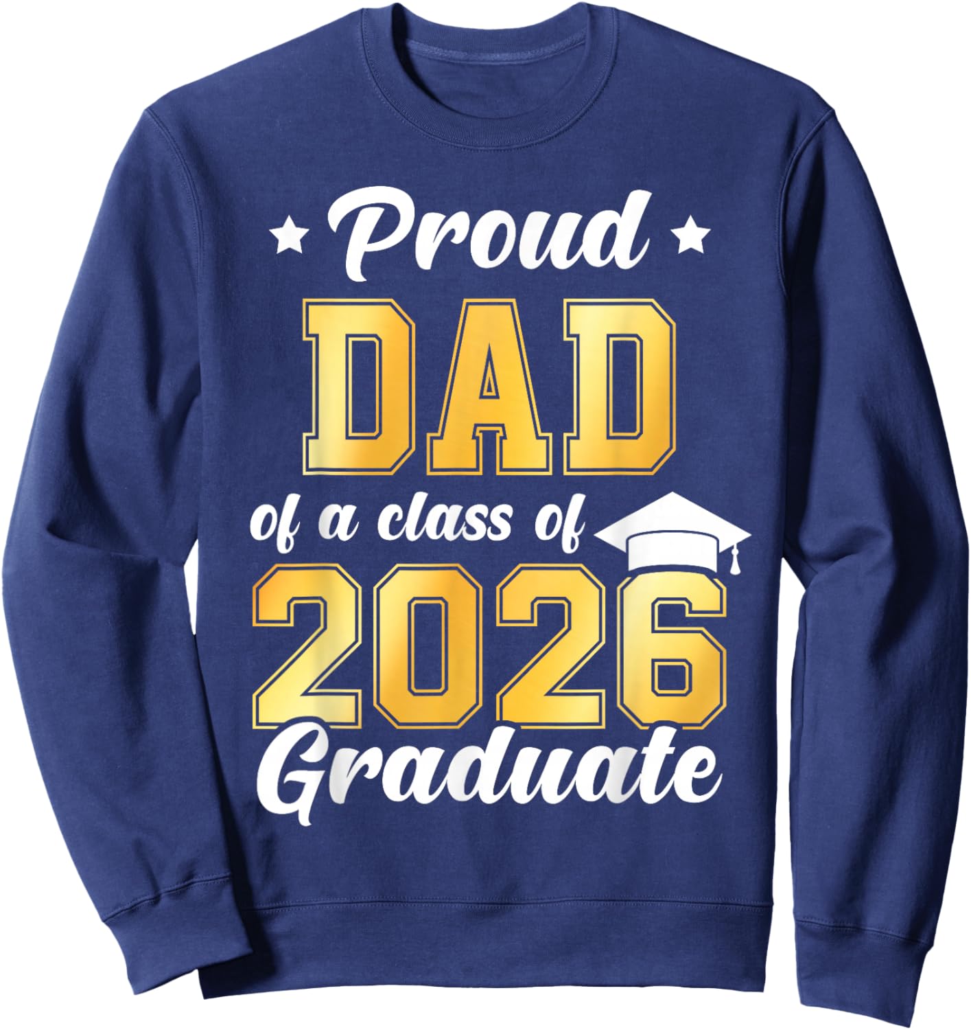 Proud Dad of A Class of 2026 Graduate Senior Sweatshirt - Sweatshirt | Navy
