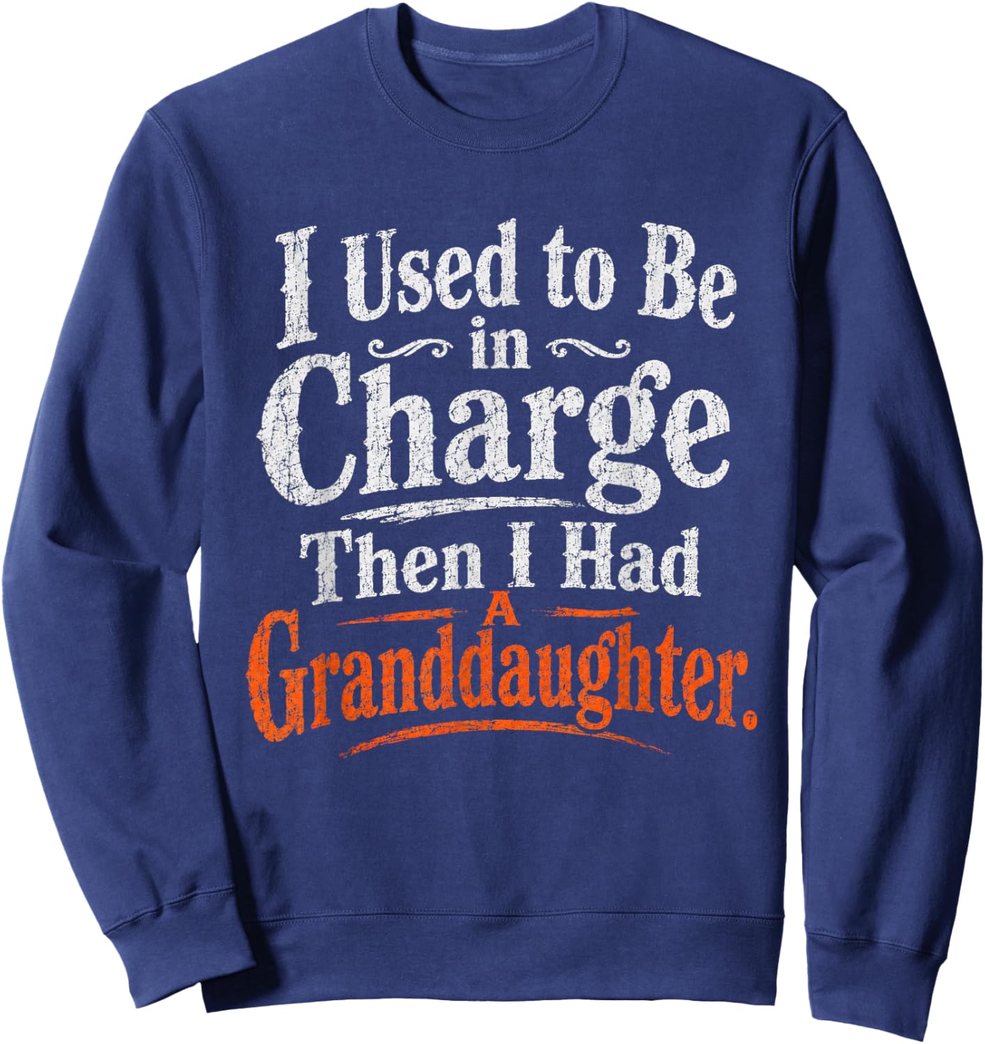 I Used to Be in Charge Then I Had A Granddaughter Vintage Sweatshirt - Sweatshirt | Navy