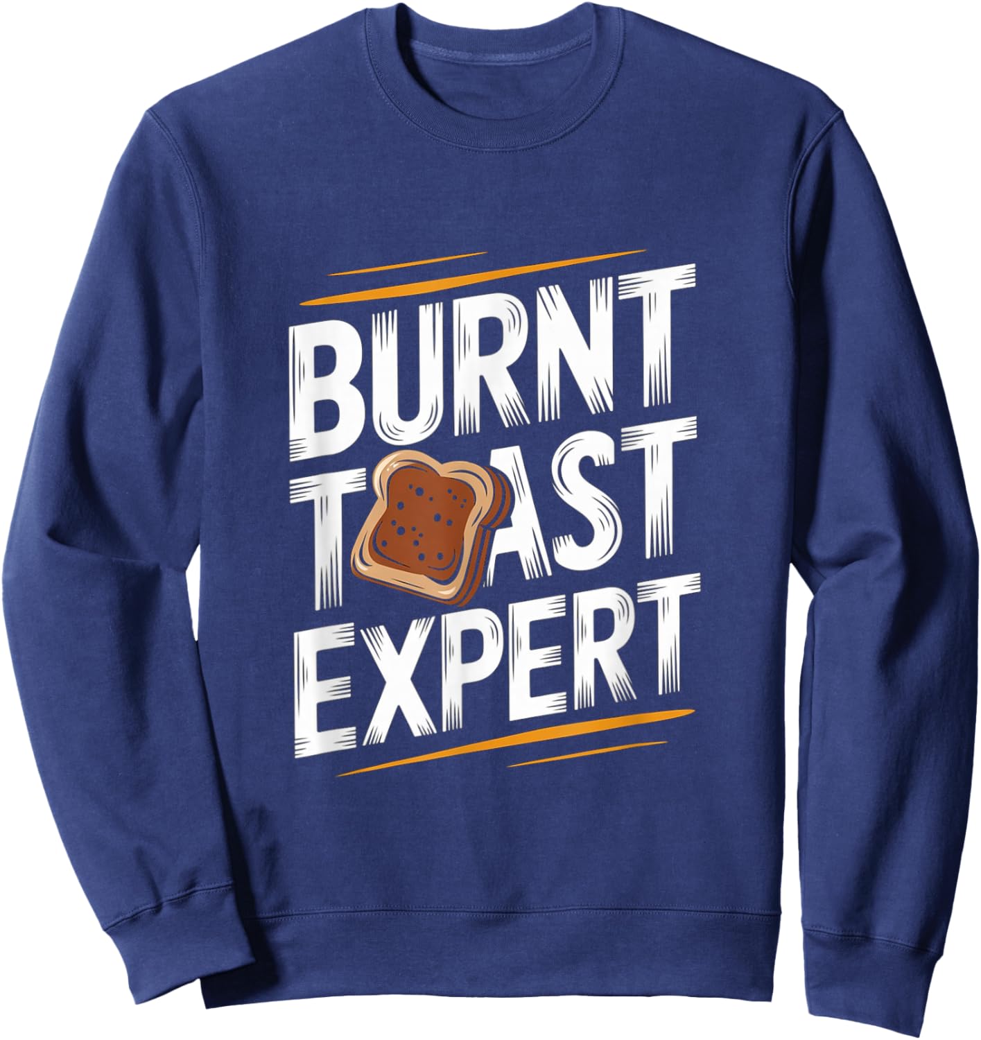 Burnt Toast Expert - Funny Toast Food Sweatshirt - Sweatshirt | Navy