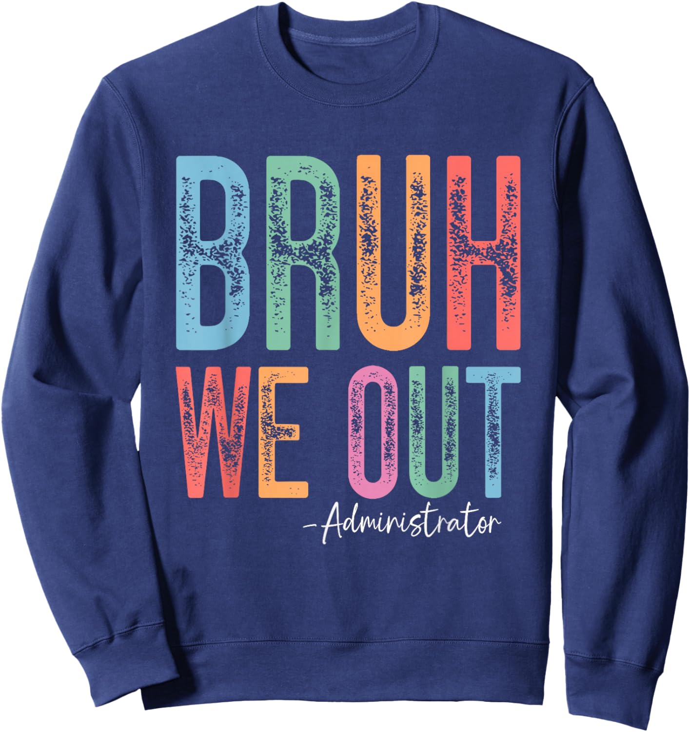 Bruh We Out Administrator Last Day of School Summer Break Sweatshirt - Sweatshirt | Navy