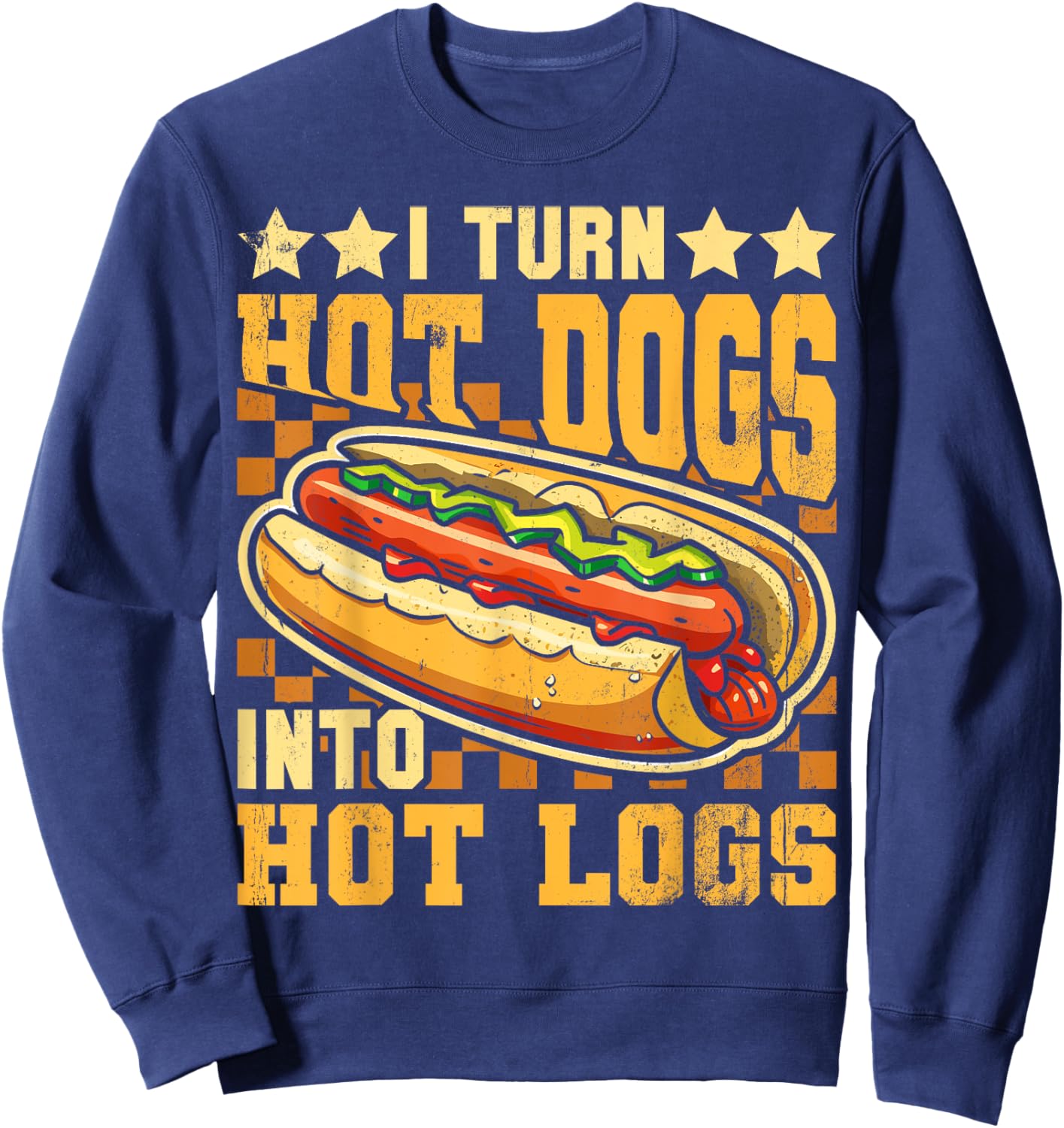 I Turn Hot Dogs into Hot Logs Funny Sausage BBQ Food Lover Sweatshirt - Sweatshirt | Navy